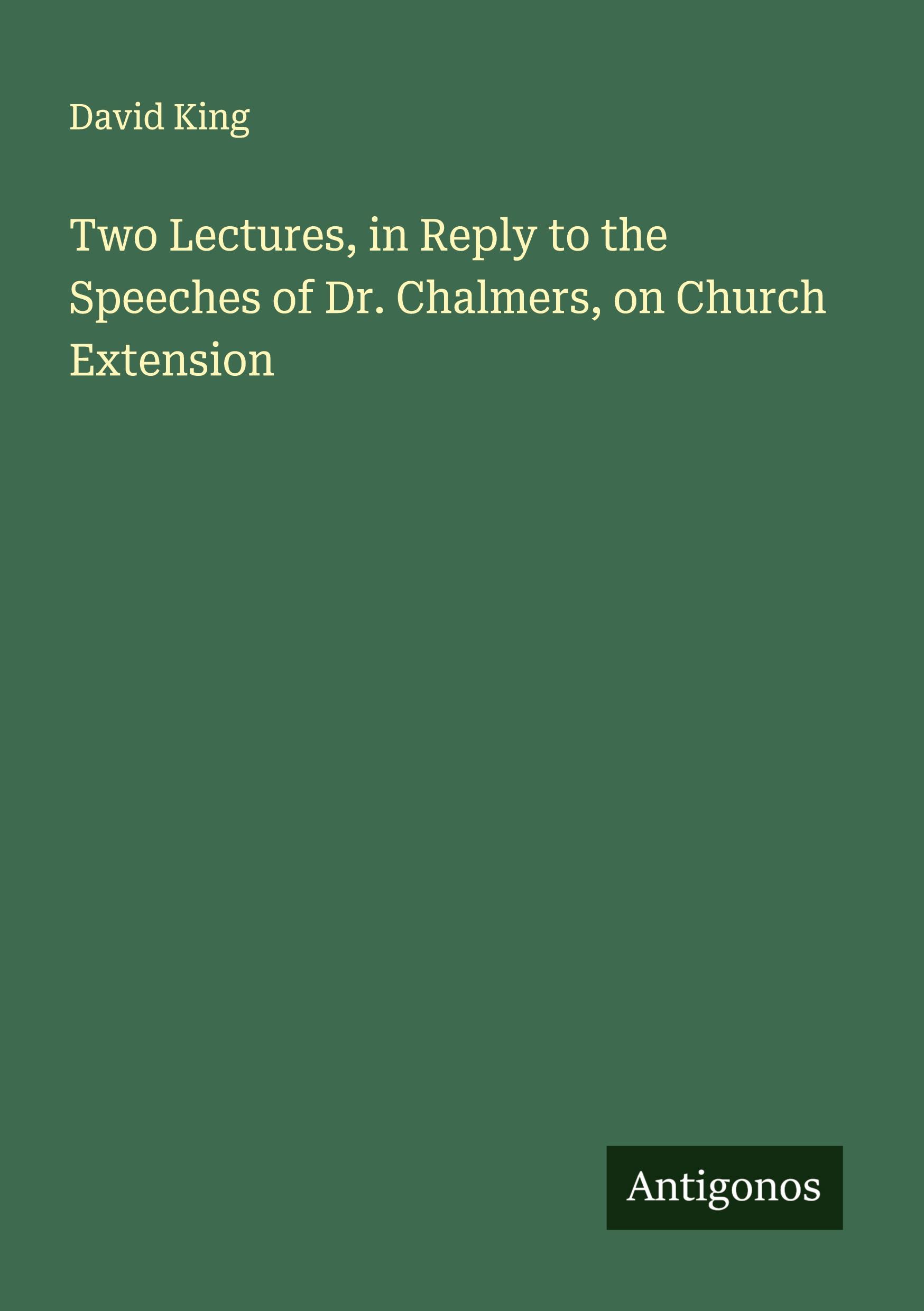 Vorderes Coverbild Two Lectures, in Reply to the Speeches of Dr. Chalmers, on Church Extension