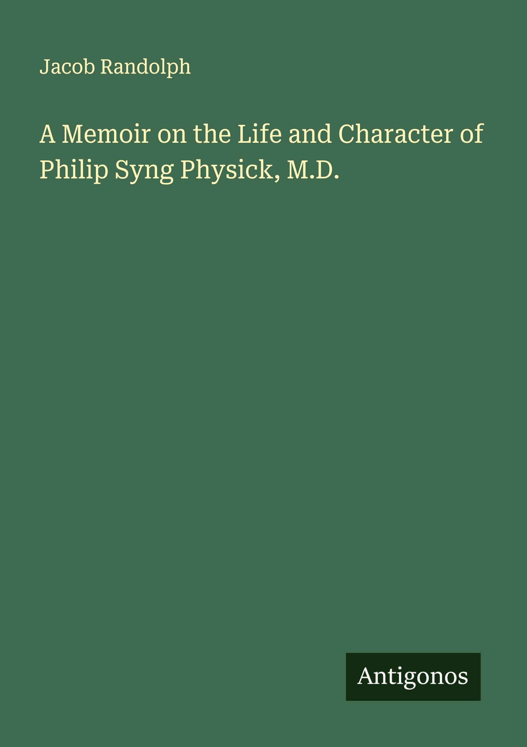 Vorderes Coverbild A Memoir on the Life and Character of Philip Syng Physick, M.D.