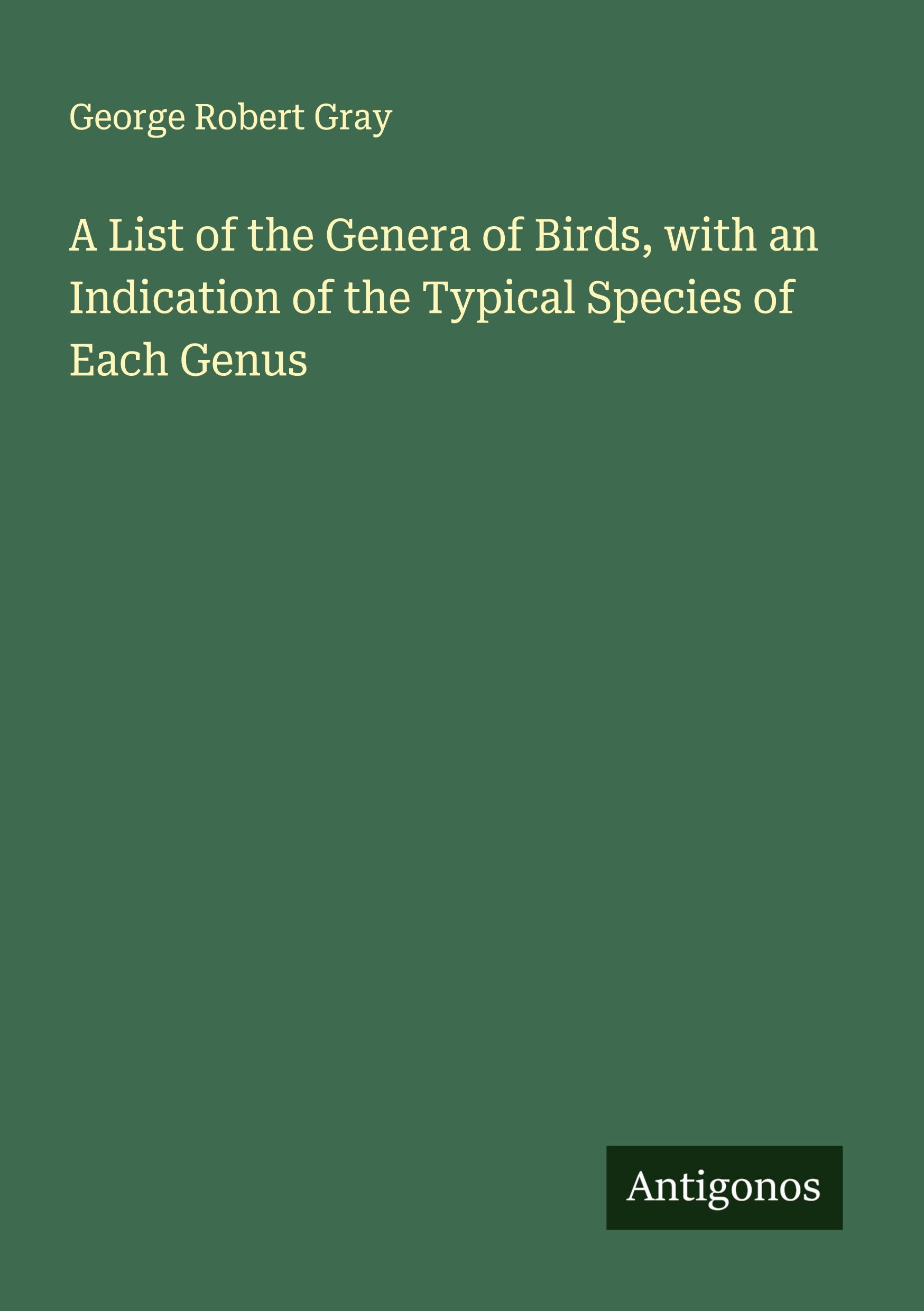 Vorderes Coverbild A List of the Genera of Birds, with an Indication of the Typical Species of Each Genus