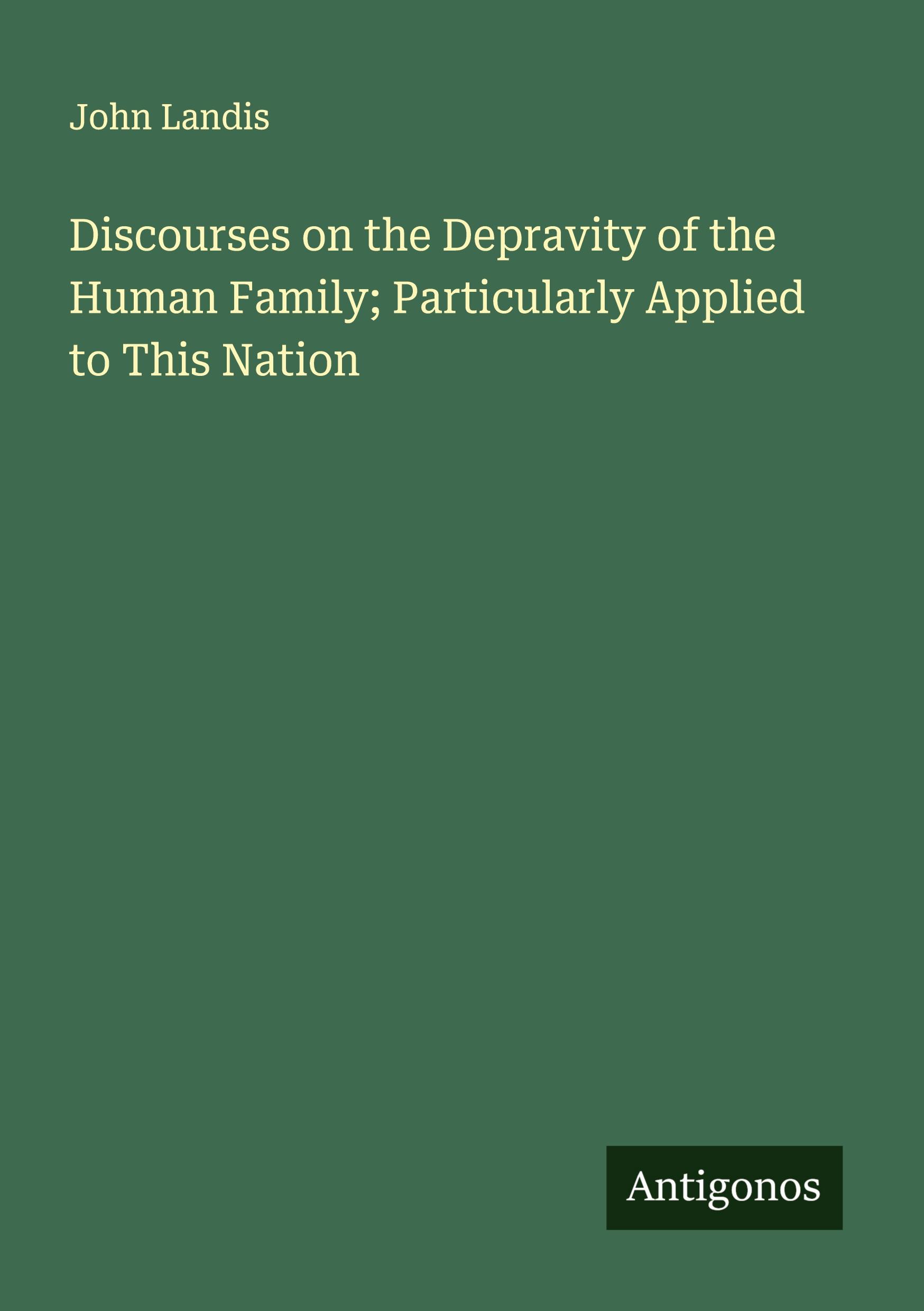 Vorderes Coverbild Discourses on the Depravity of the Human Family; Particularly Applied to This Nation