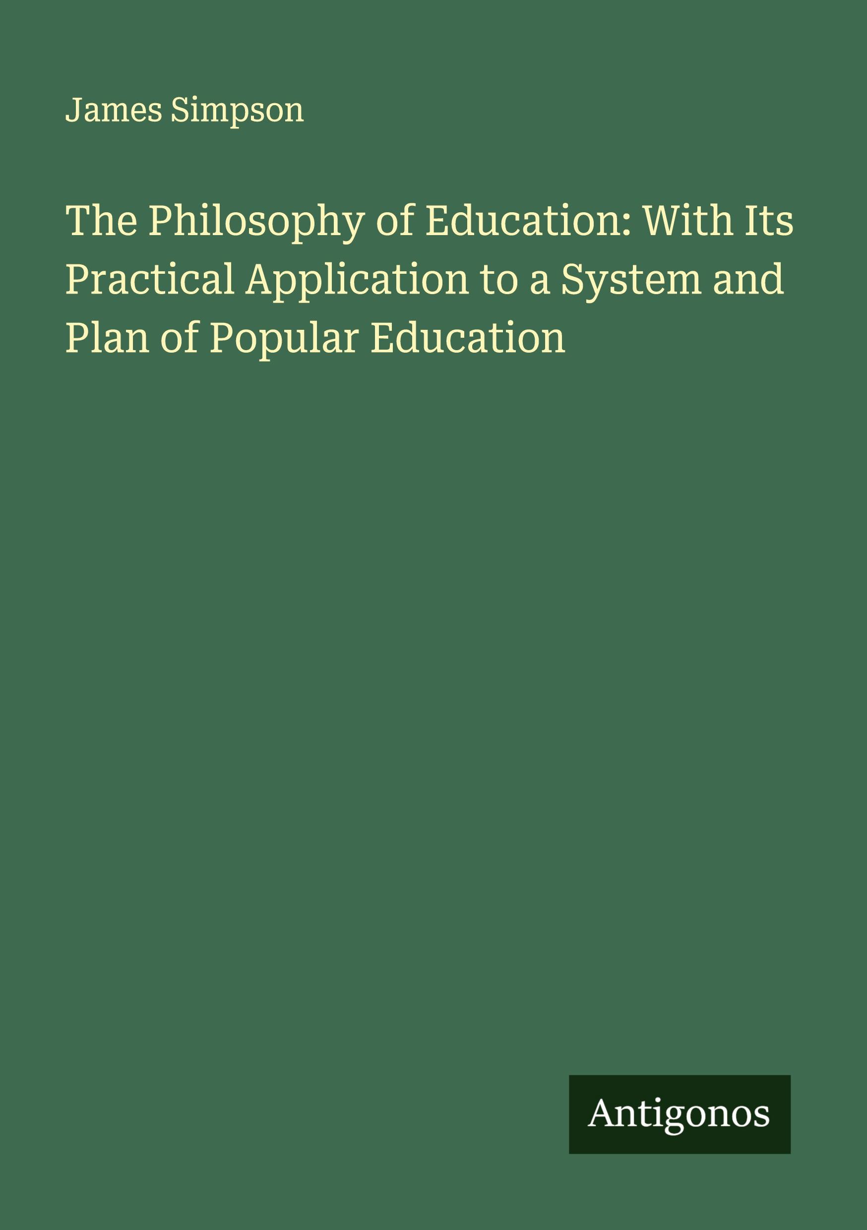 Vorderes Coverbild The Philosophy of Education: With Its Practical Application to a System and Plan of Popular Education