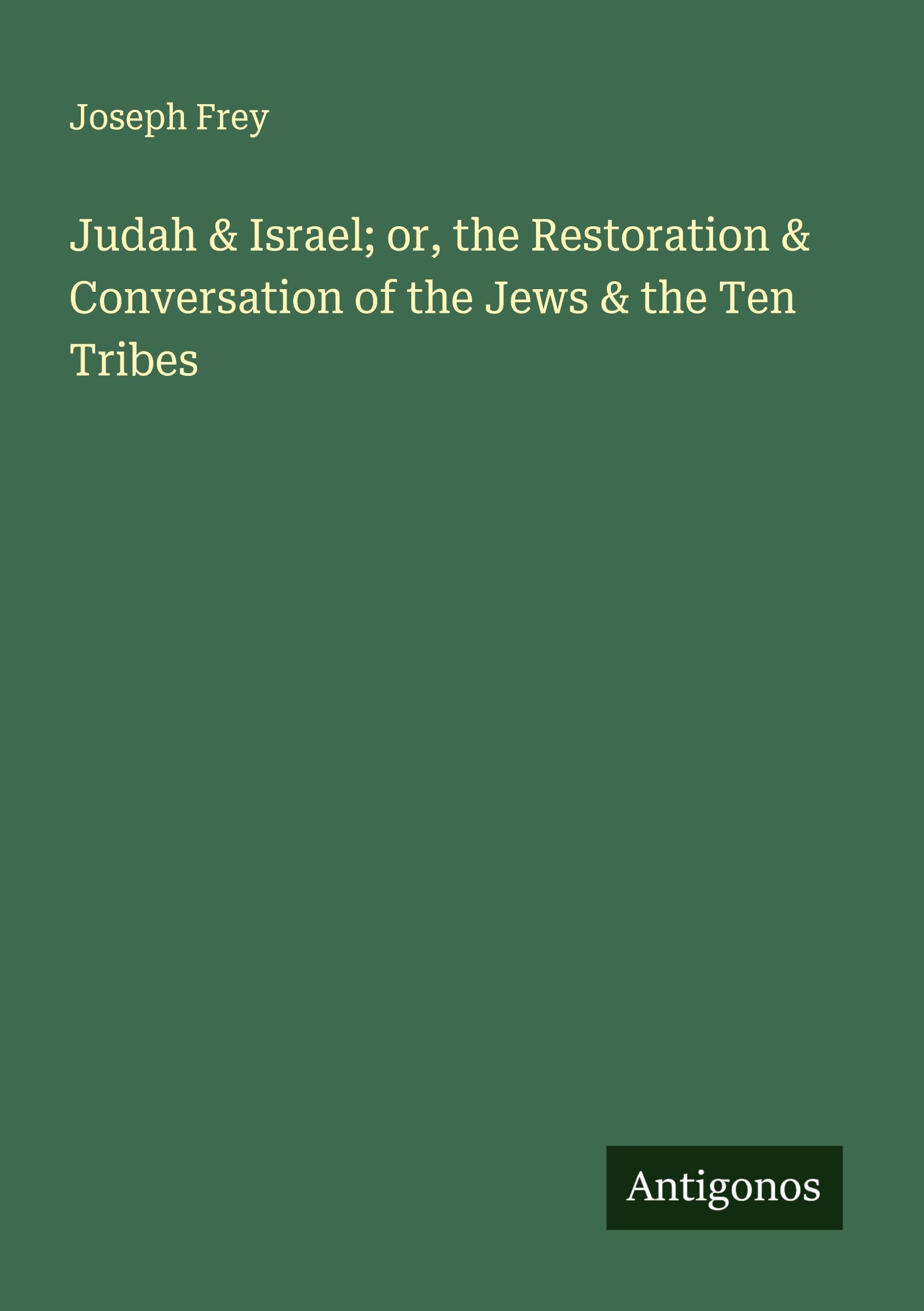 Vorderes Coverbild Judah & Israel; or, the Restoration & Conversation of the Jews & the Ten Tribes