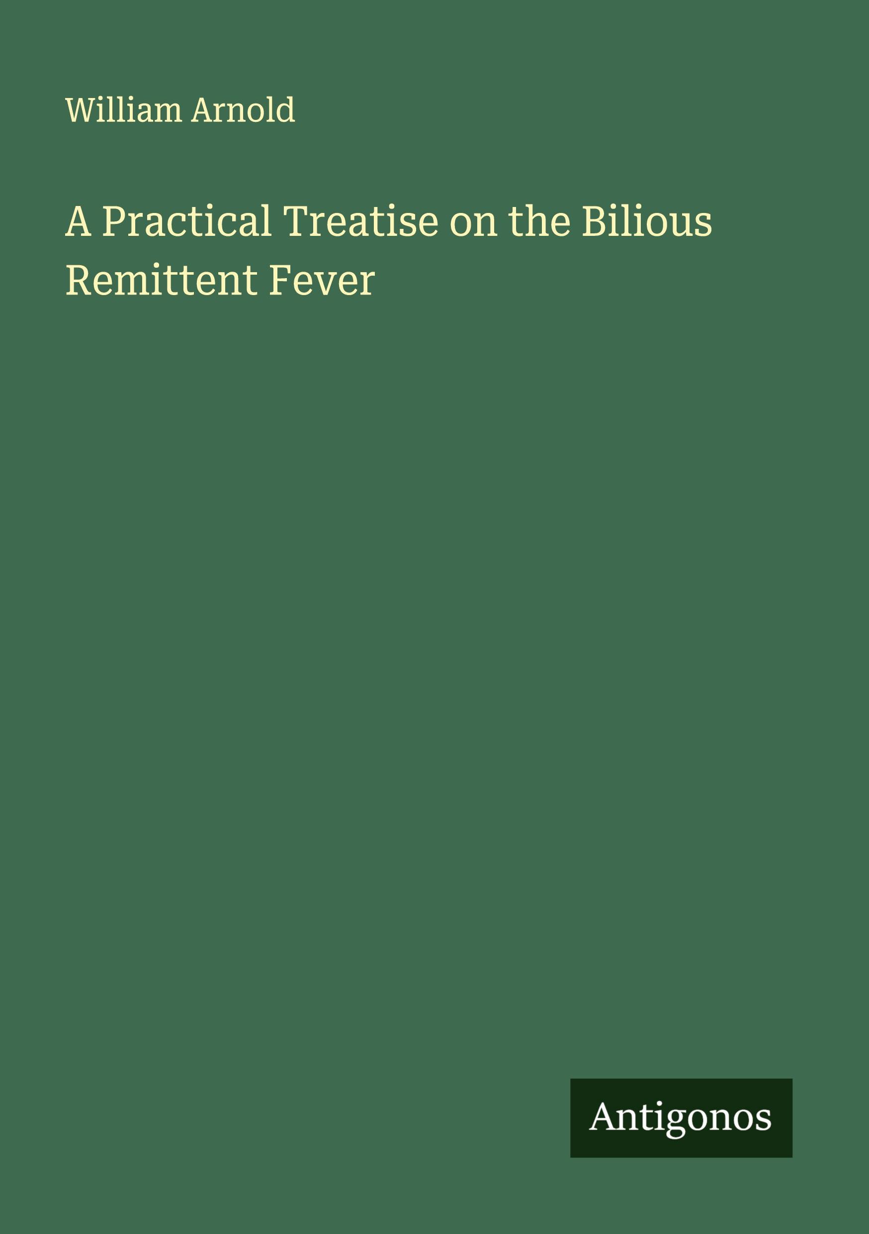 Vorderes Coverbild A Practical Treatise on the Bilious Remittent Fever