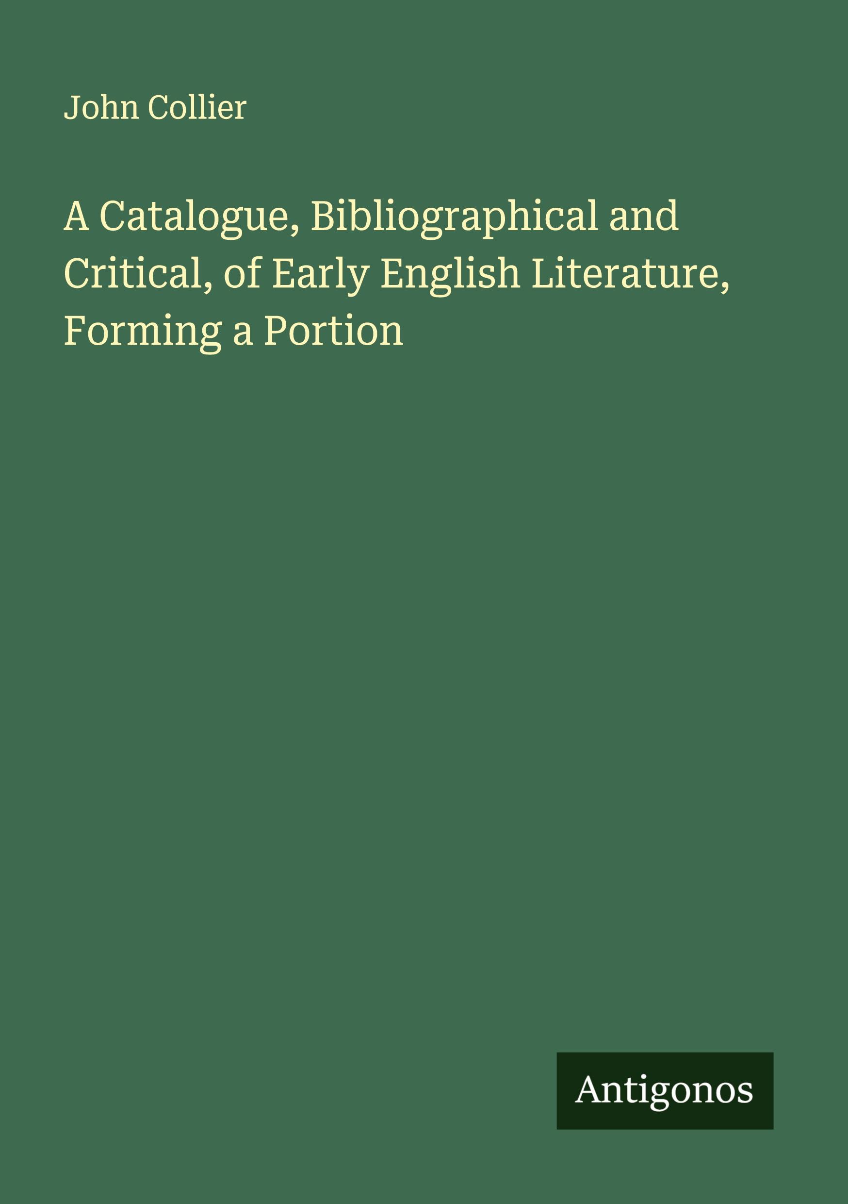 Vorderes Coverbild A Catalogue, Bibliographical and Critical, of Early English Literature, Forming a Portion