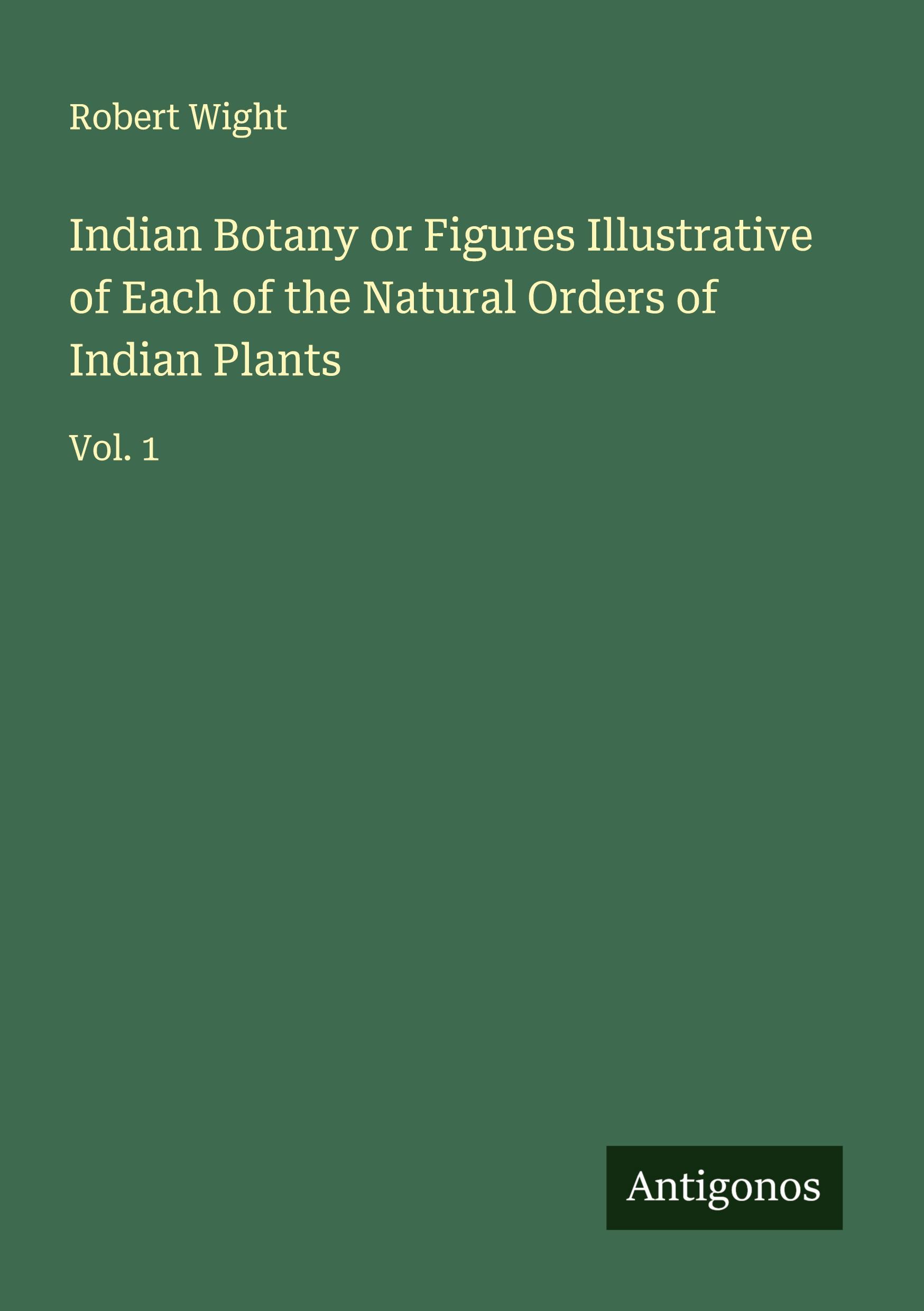 Vorderes Coverbild Indian Botany or Figures Illustrative of Each of the Natural Orders of Indian Plants