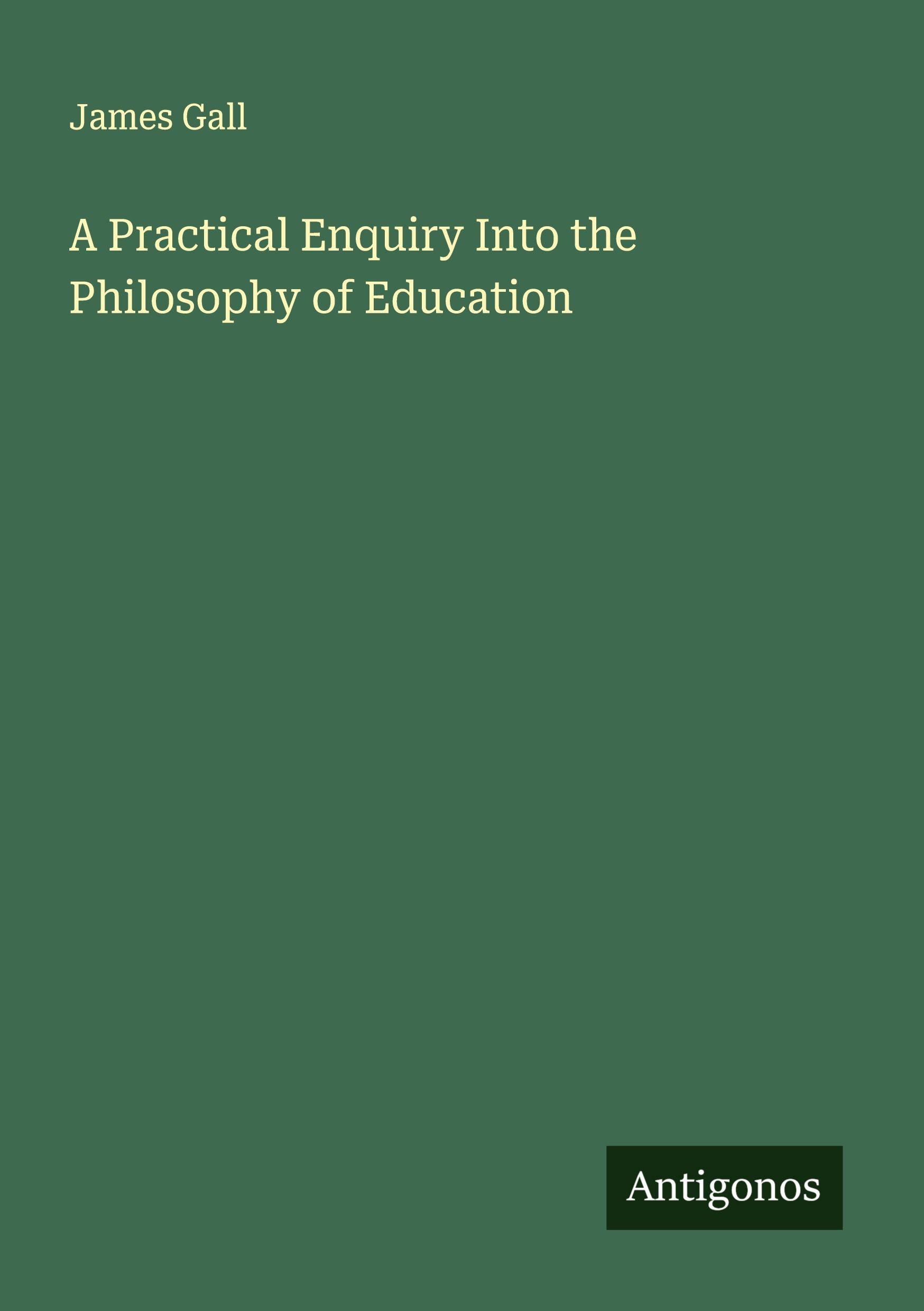 Vorderes Coverbild A Practical Enquiry Into the Philosophy of Education