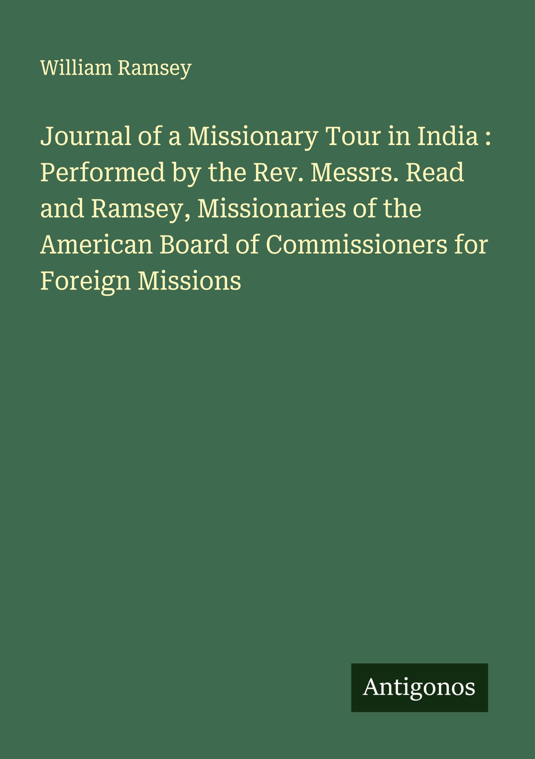 Vorderes Coverbild Journal of a Missionary Tour in India : Performed by the Rev. Messrs. Read and Ramsey, Missionaries of the American Board of Commissioners for Foreign Missions
