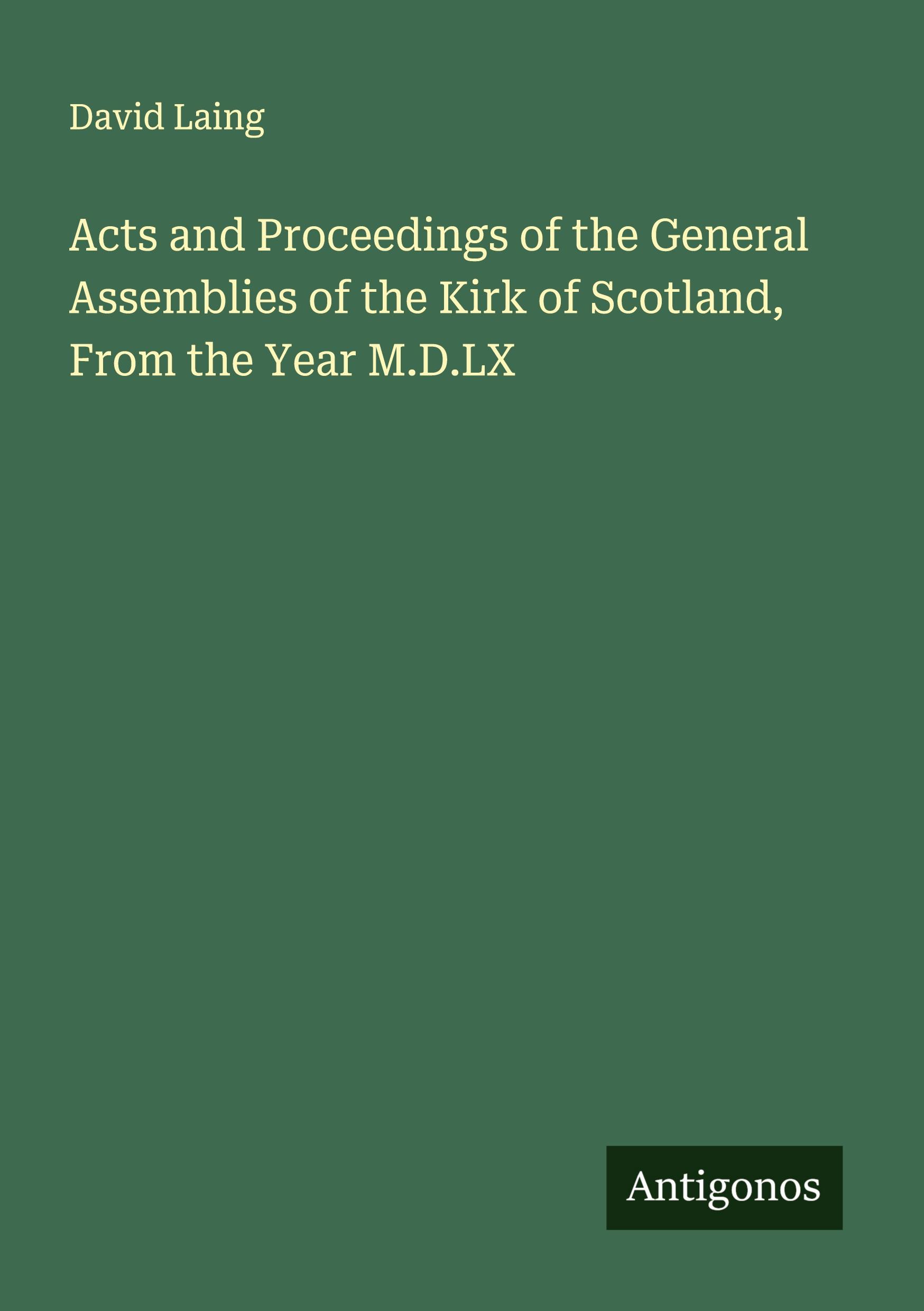 Vorderes Coverbild Acts and Proceedings of the General Assemblies of the Kirk of Scotland, From the Year M.D.LX