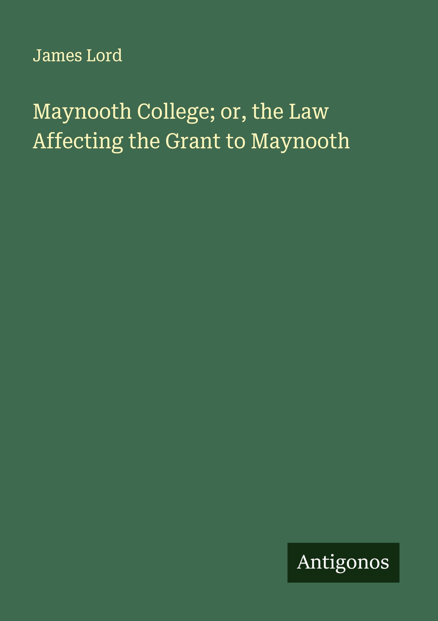 Vorderes Coverbild Maynooth College; or, the Law Affecting the Grant to Maynooth