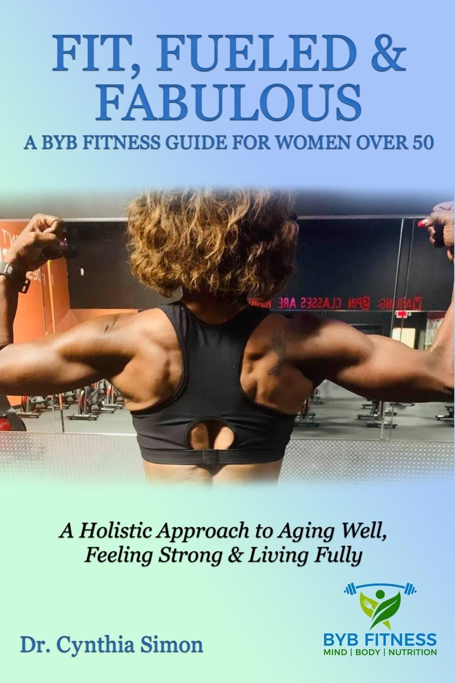 Vorderes Coverbild Fit, Fueled & Fabulous A BYB Fitness Guide for Women Over 50