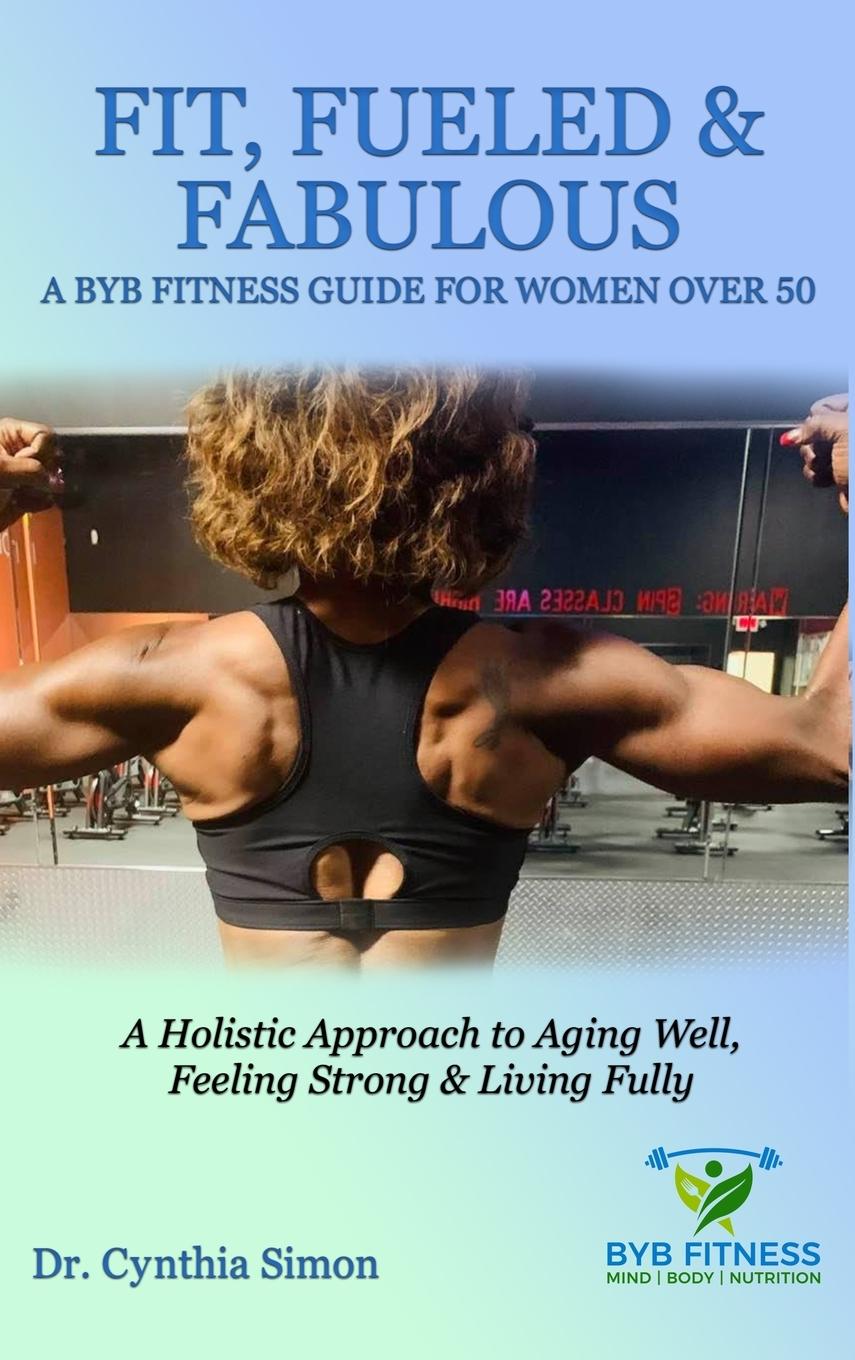 Vorderes Coverbild Fit, Fueled & Fabulous A BYB Fitness Guide for Women Over 50