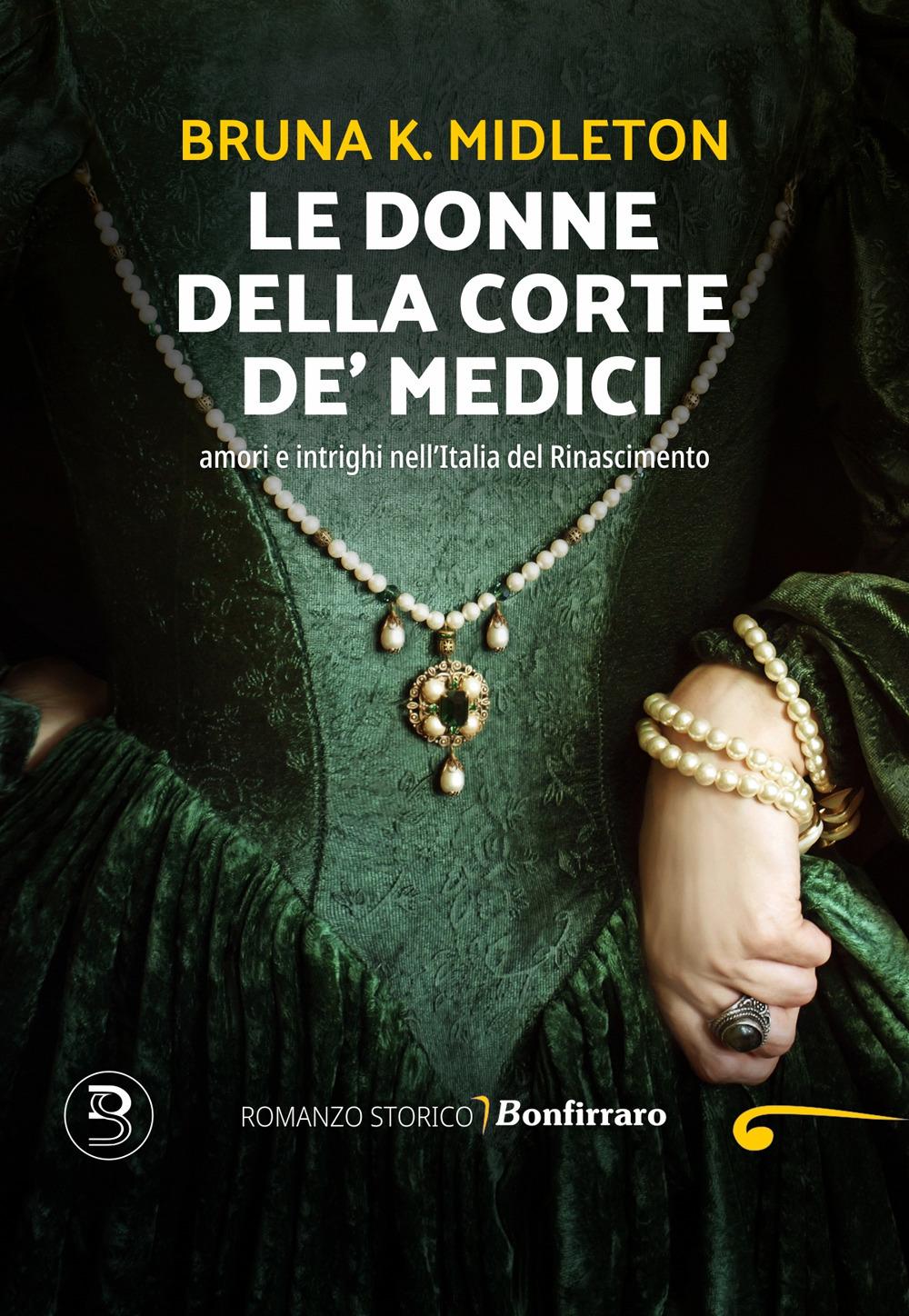 Vorderes Coverbild Le donne della corte De' Medici, Amori e intrighi nell'Italia del Rinascimento