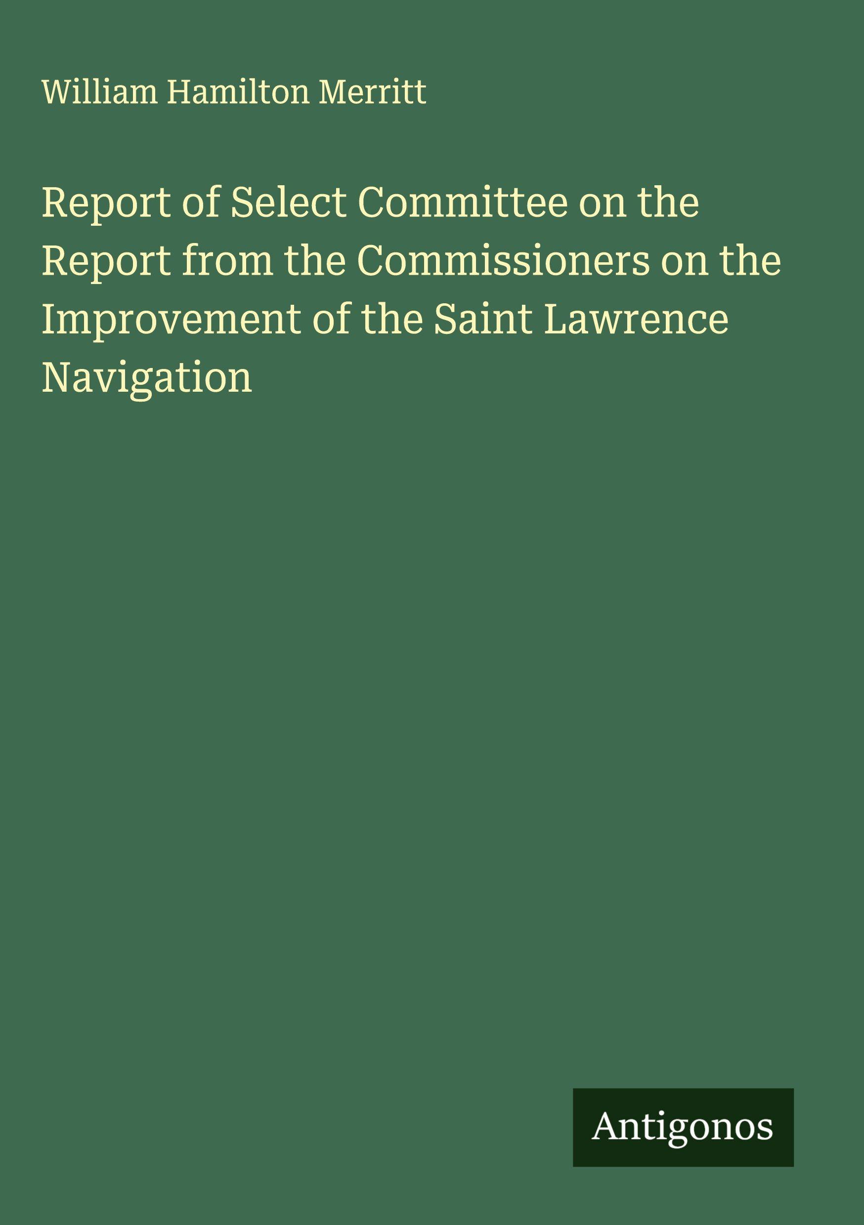Vorderes Coverbild Report of Select Committee on the Report from the Commissioners on the Improvement of the Saint Lawrence Navigation
