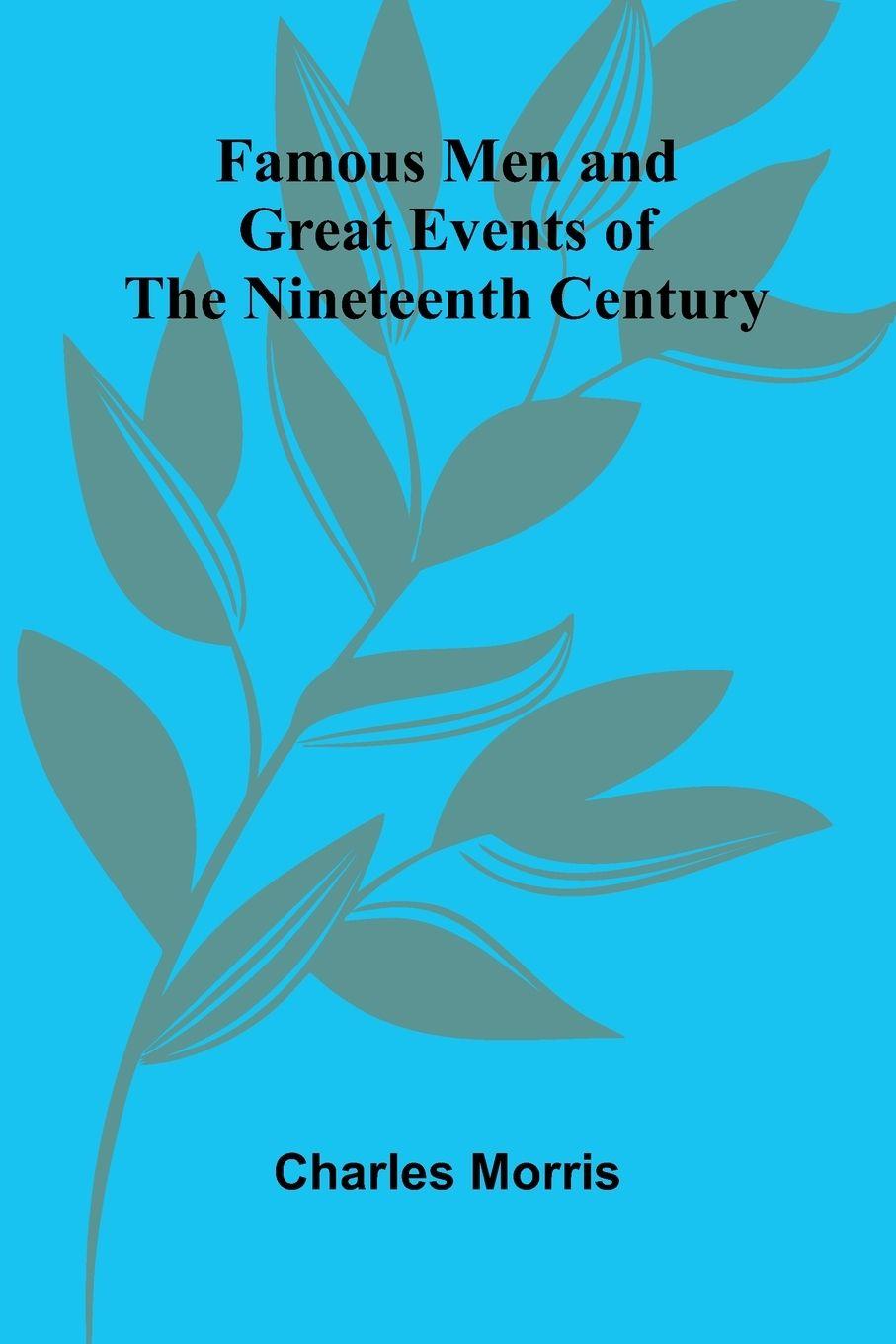 Vorderes Coverbild Famous Men and Great Events of the Nineteenth Century