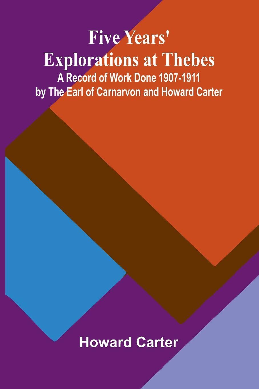 Vorderes Coverbild Five Years' Explorations at Thebes; A Record of Work Done 1907-1911 by The Earl of Carnarvon and Howard Carter