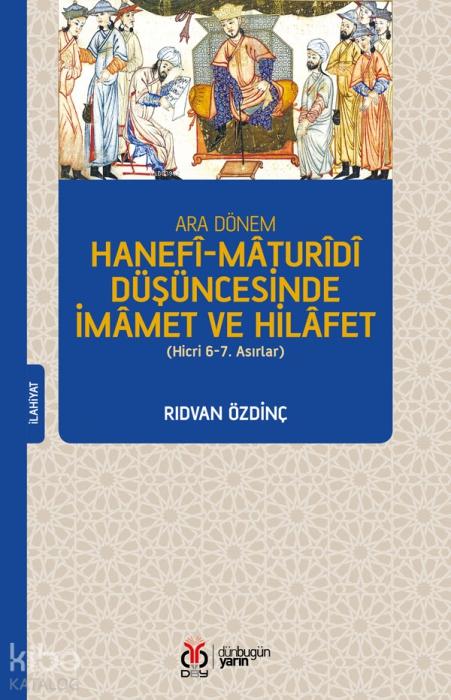 Vorderes Coverbild Ara Dönem Hanefi-Maturidi Düsüncesinde Imamet ve Hilafet Hicri 6-7. Asirlar
