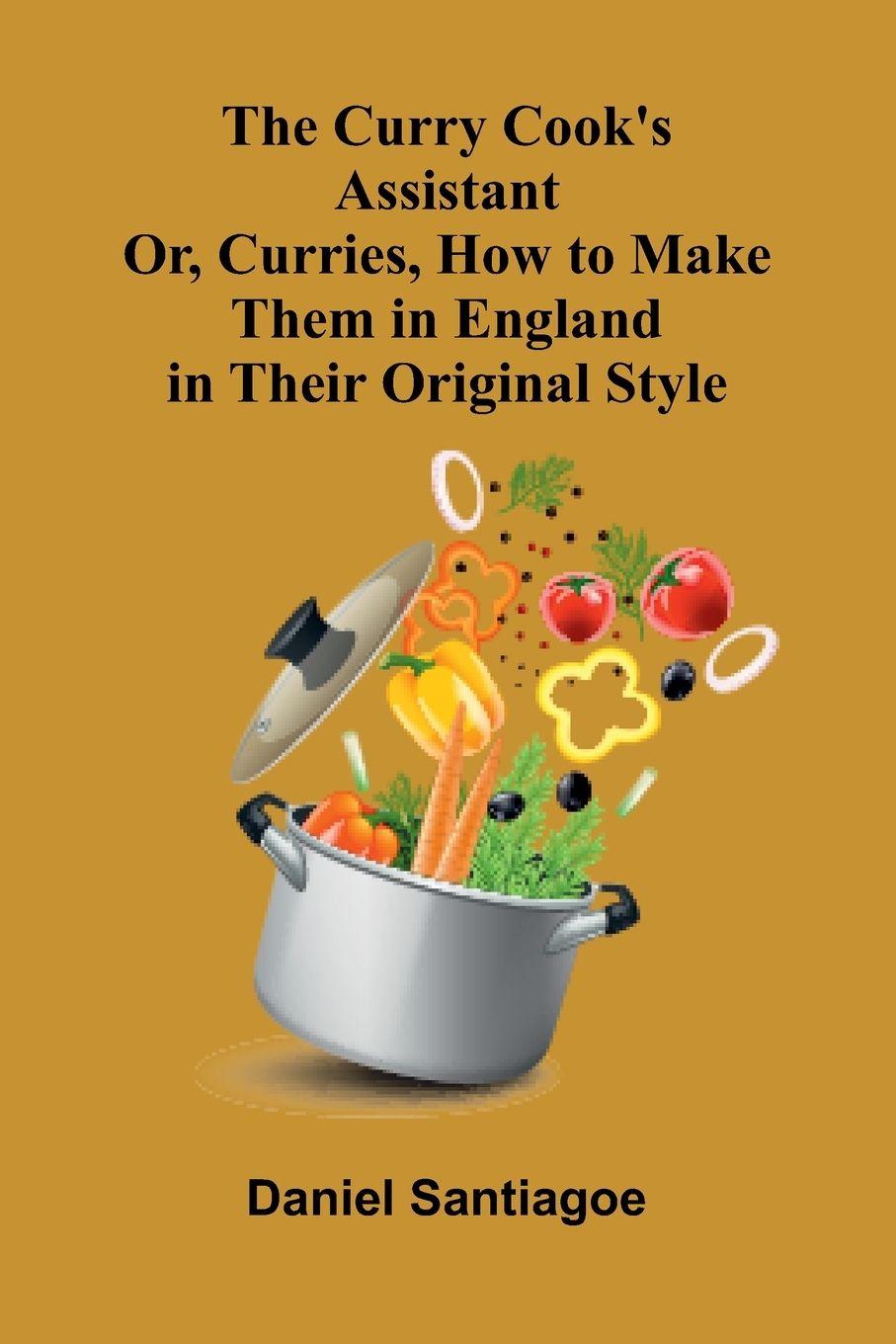 Vorderes Coverbild The Curry Cook's Assistant; Or, Curries, How to Make Them in England in Their Original Style