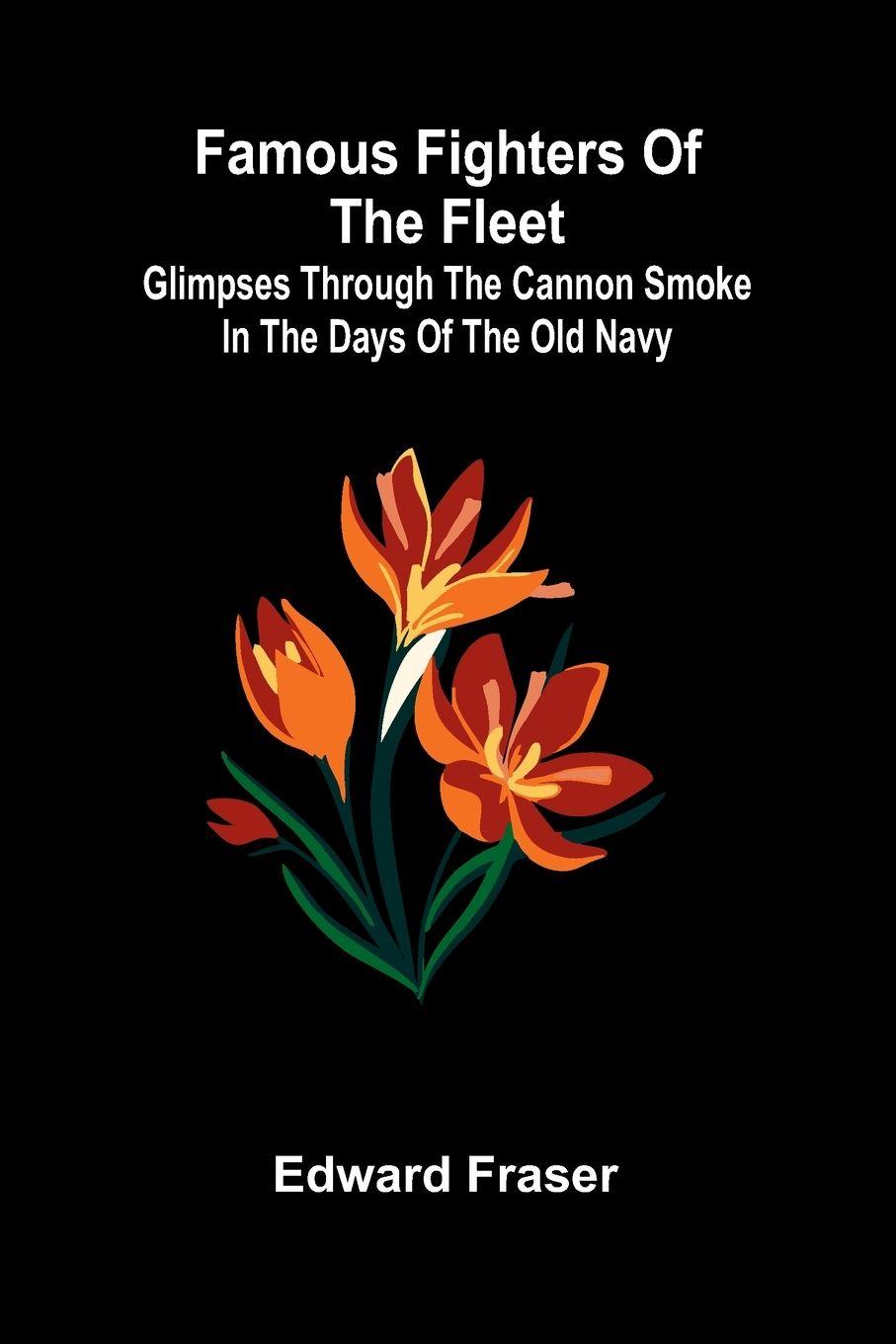 Vorderes Coverbild Famous Fighters of the Fleet; Glimpses through the Cannon Smoke in the Days of the Old Navy