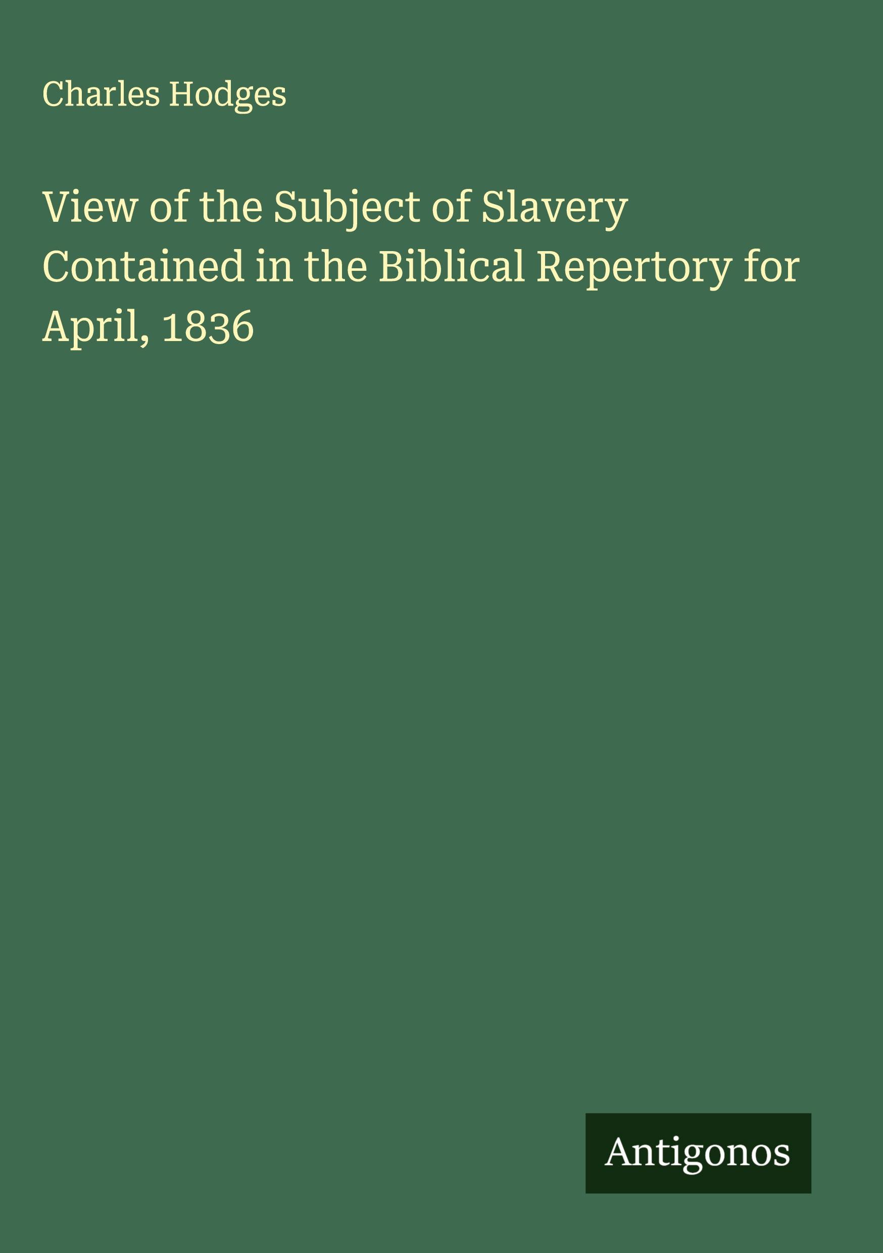 Vorderes Coverbild View of the Subject of Slavery Contained in the Biblical Repertory for April, 1836