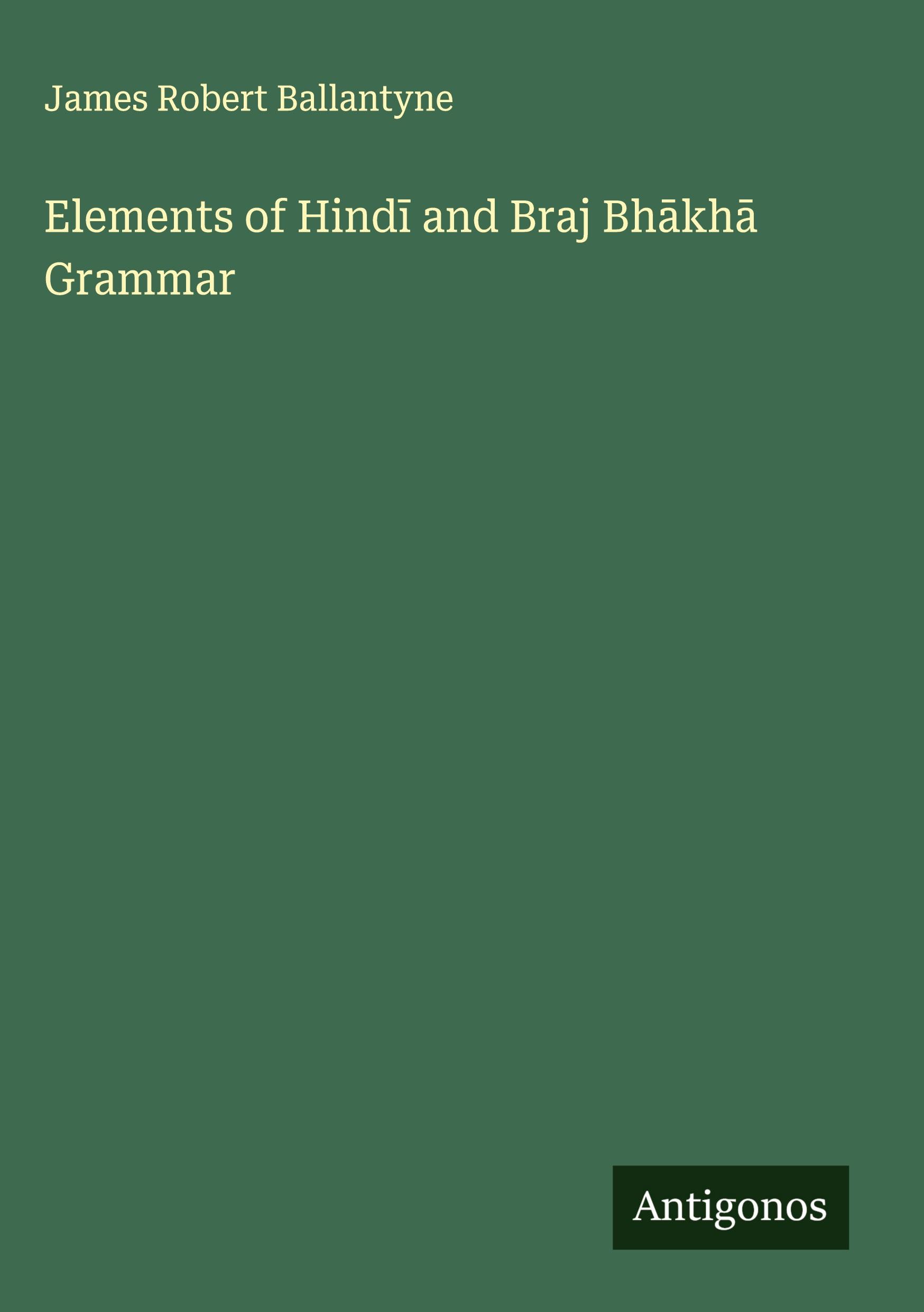 Vorderes Coverbild Elements of Hind¿ and Braj Bh¿kh¿ Grammar