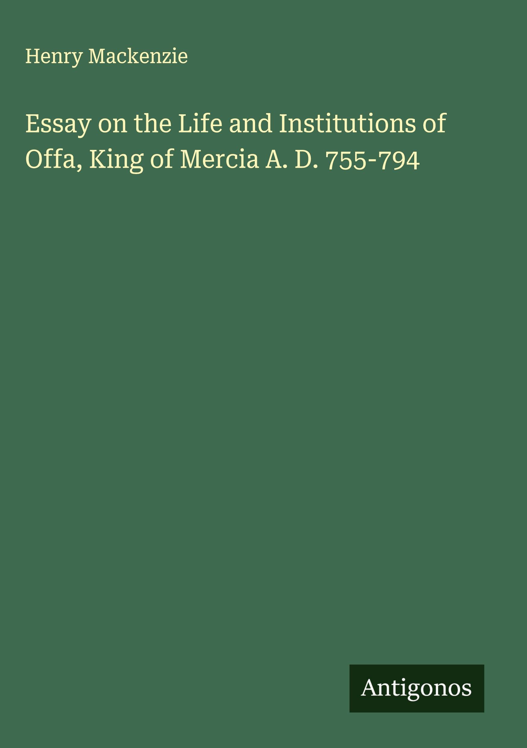 Vorderes Coverbild Essay on the Life and Institutions of Offa, King of Mercia A. D. 755-794