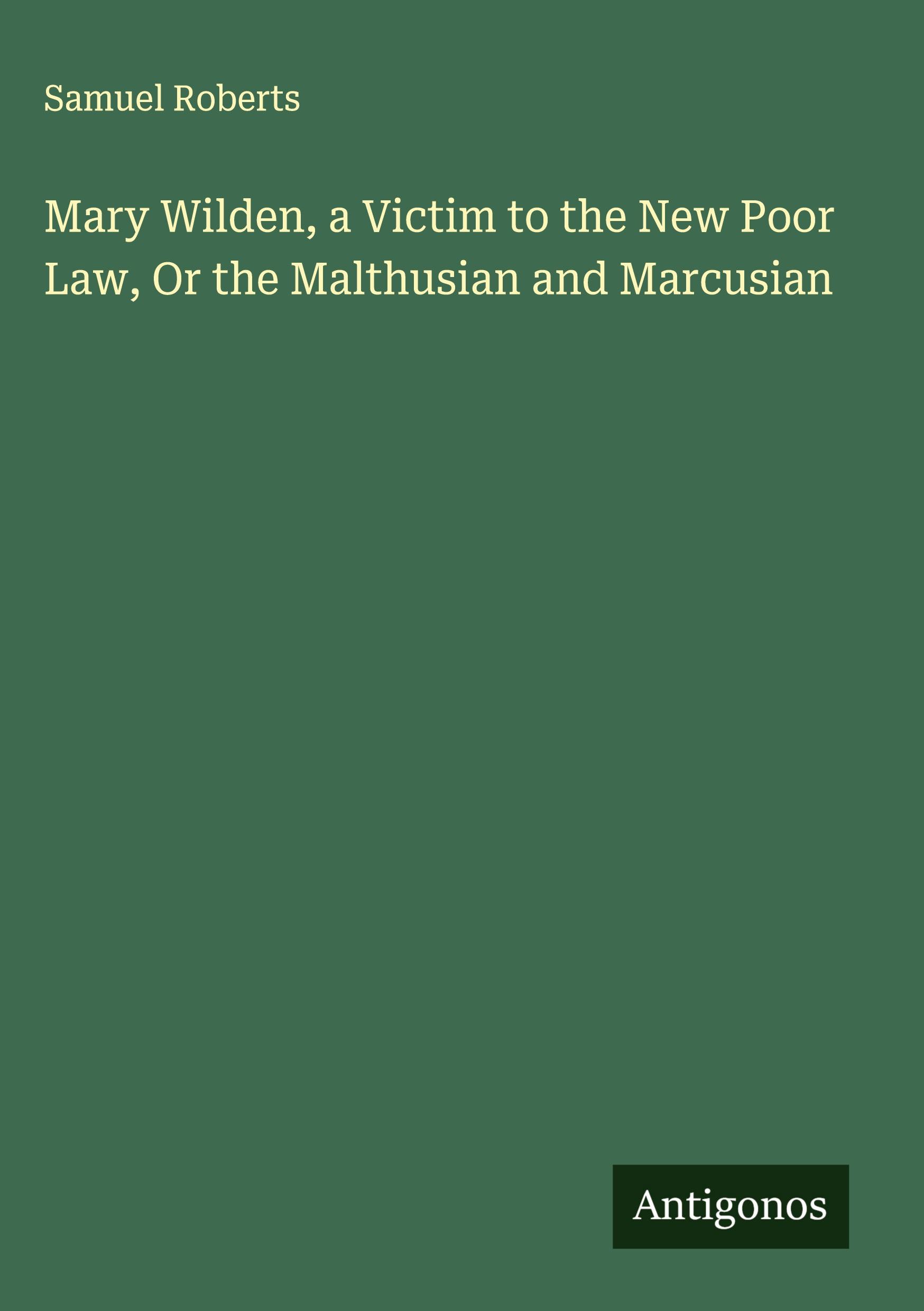 Vorderes Coverbild Mary Wilden, a Victim to the New Poor Law, Or the Malthusian and Marcusian