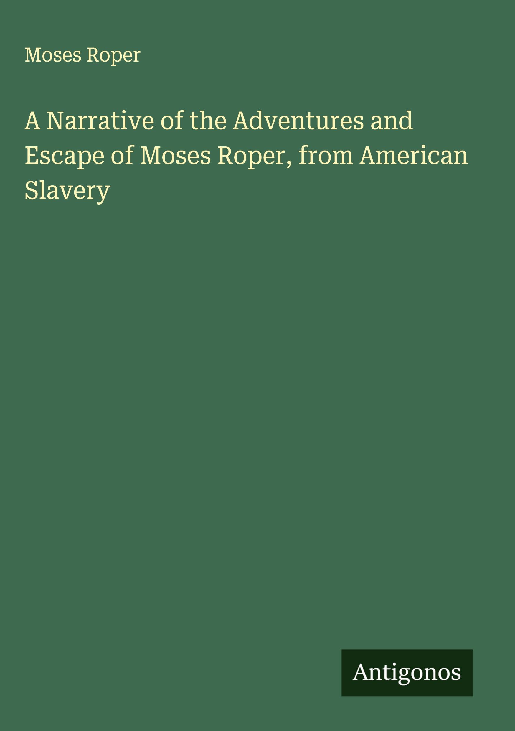 Vorderes Coverbild A Narrative of the Adventures and Escape of Moses Roper, from American Slavery