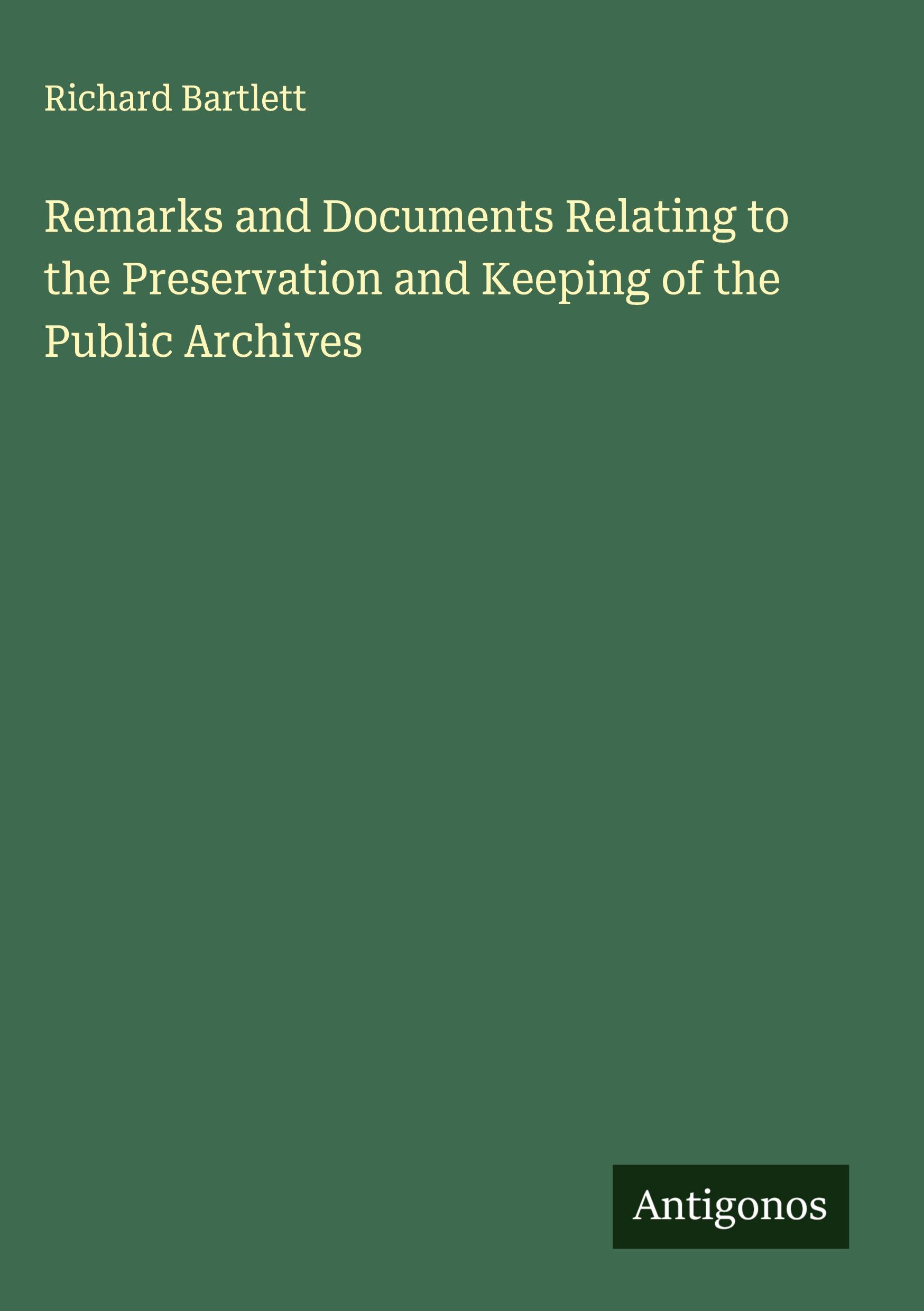 Vorderes Coverbild Remarks and Documents Relating to the Preservation and Keeping of the Public Archives