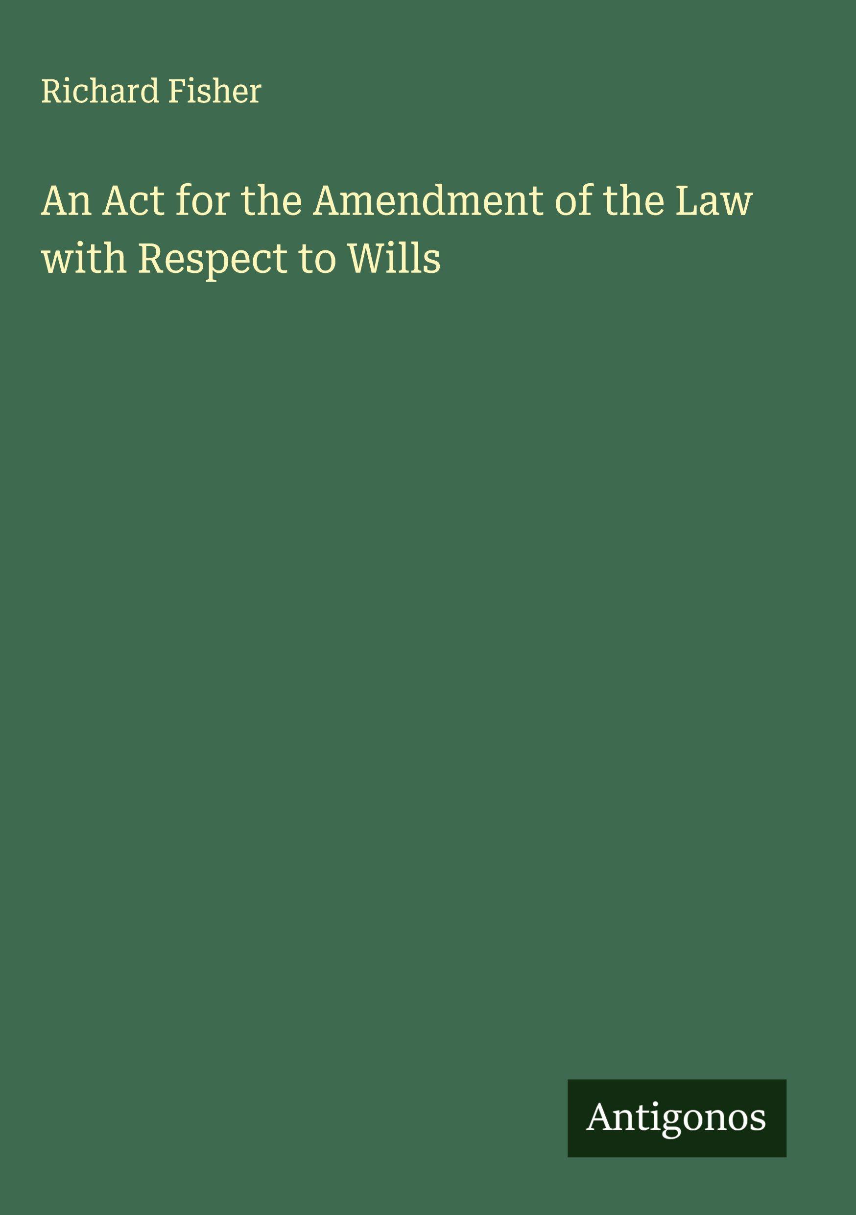 Vorderes Coverbild An Act for the Amendment of the Law with Respect to Wills
