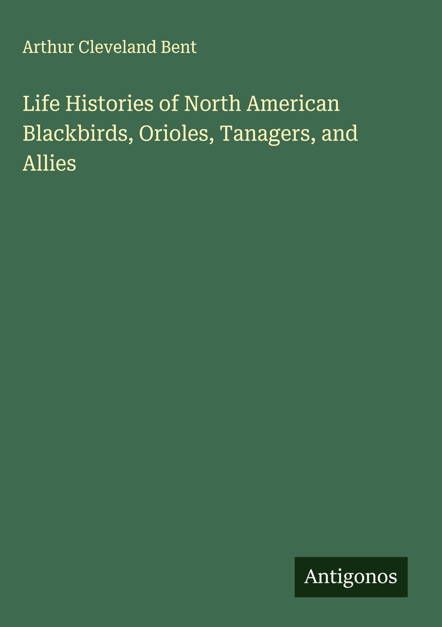Vorderes Coverbild Life Histories of North American Blackbirds, Orioles, Tanagers, and Allies