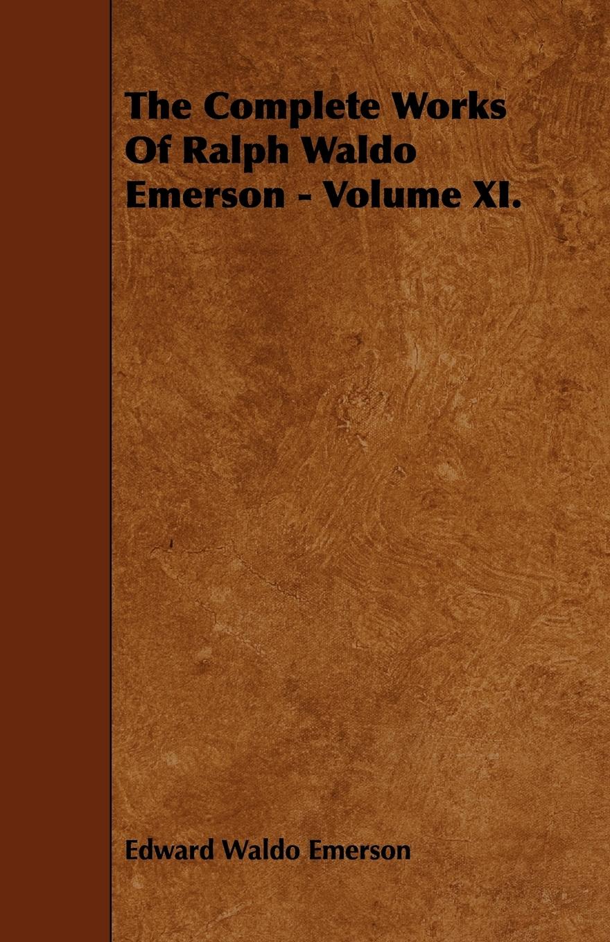 Vorderes Coverbild The Complete Works Of Ralph Waldo Emerson - Volume XI.