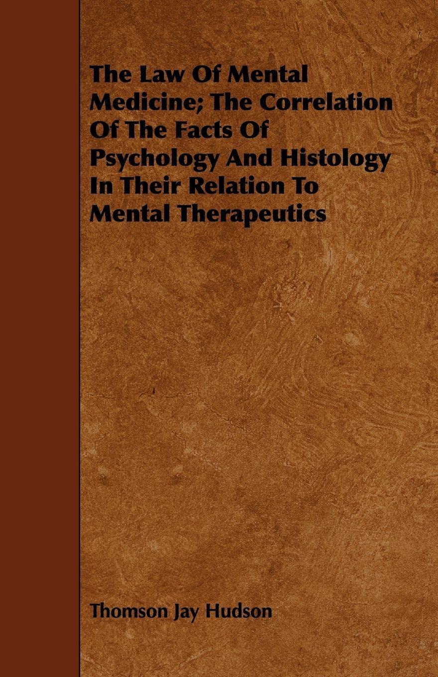 Vorderes Coverbild The Law Of Mental Medicine; The Correlation Of The Facts Of Psychology And Histology In Their Relation To Mental Therapeutics