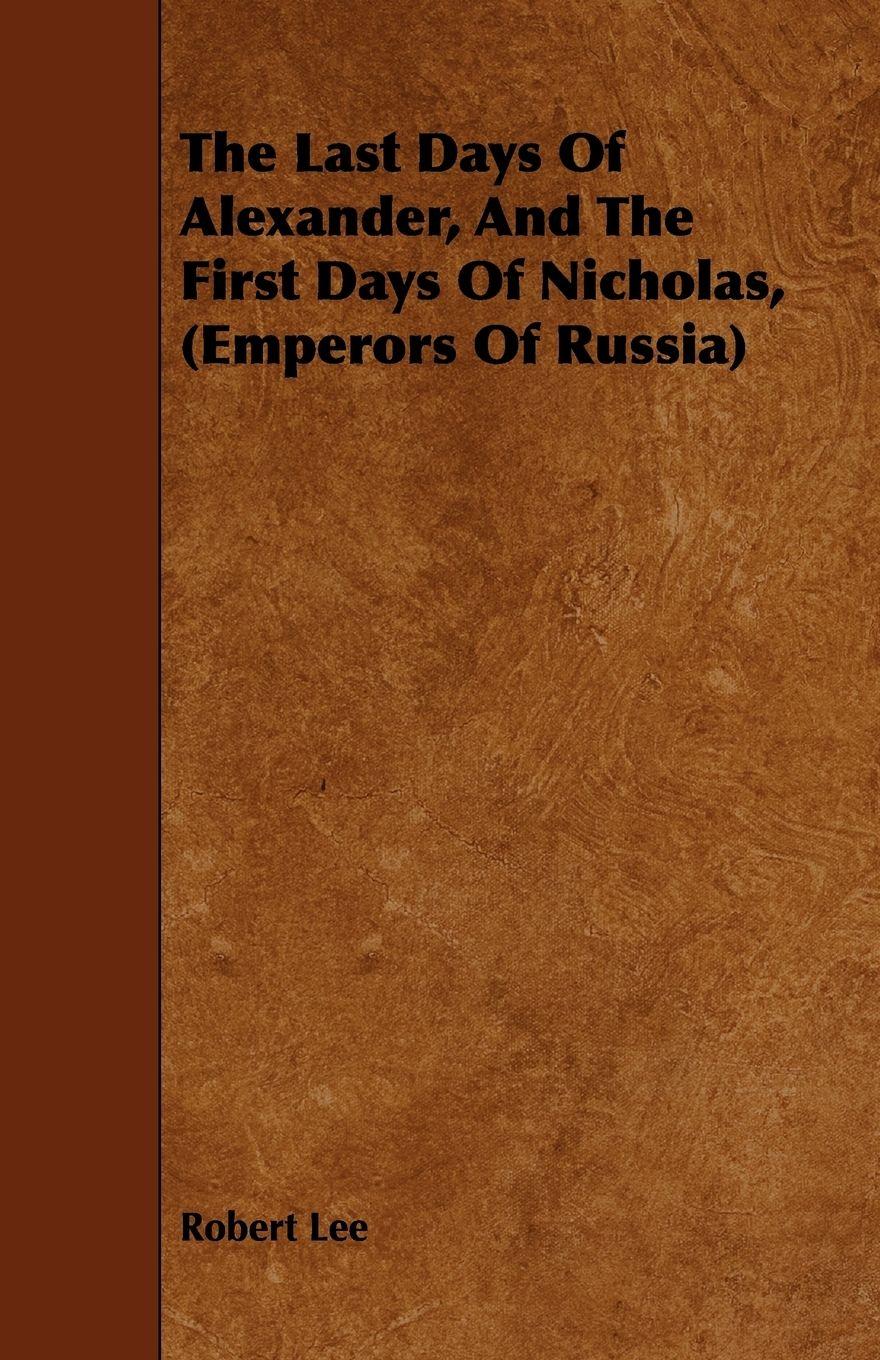 Vorderes Coverbild The Last Days Of Alexander, And The First Days Of Nicholas, (Emperors Of Russia)