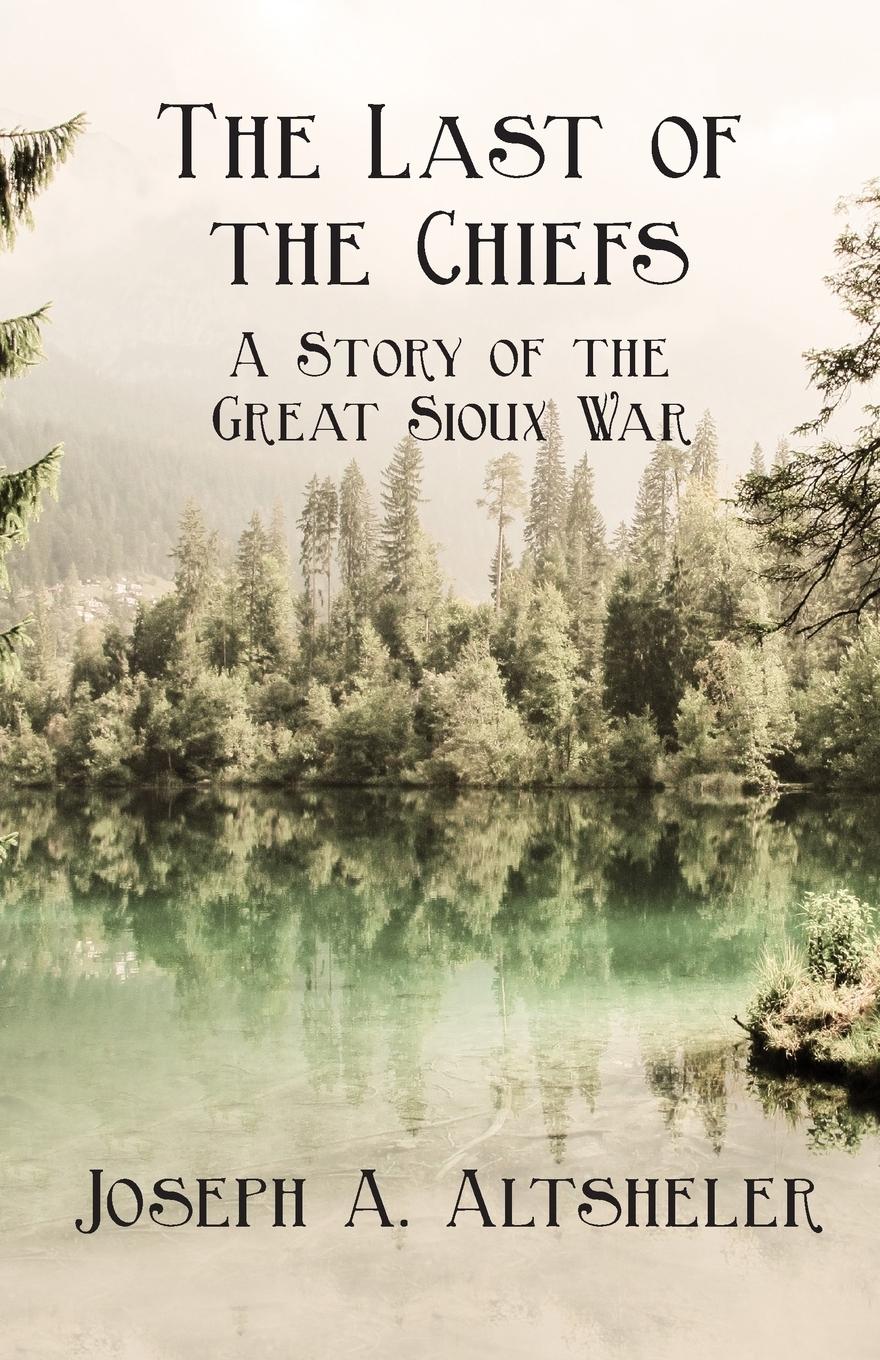 Vorderes Coverbild The Last of the Chiefs - A Story of the Great Sioux War