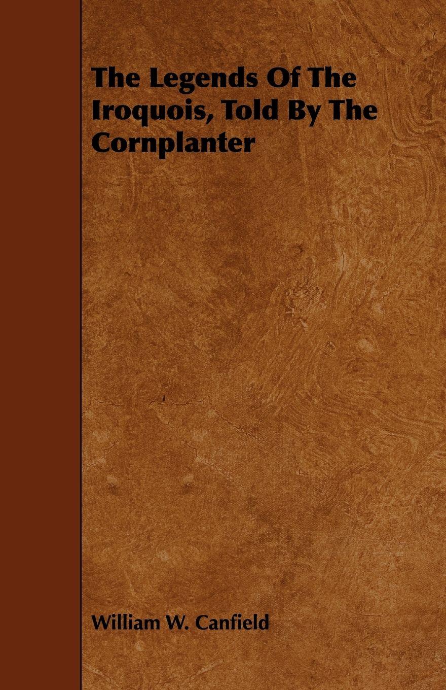 Vorderes Coverbild The Legends Of The Iroquois, Told By The Cornplanter