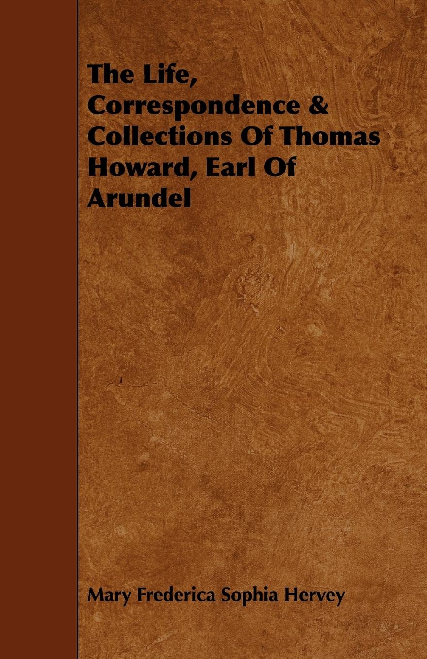 Vorderes Coverbild The Life, Correspondence & Collections of Thomas Howard, Earl of Arundel