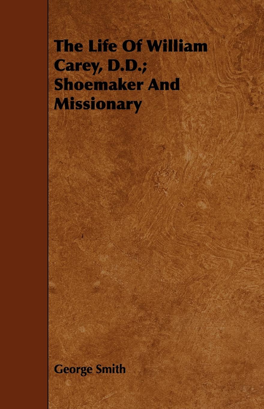 Vorderes Coverbild The Life Of William Carey, D.D.; Shoemaker And Missionary