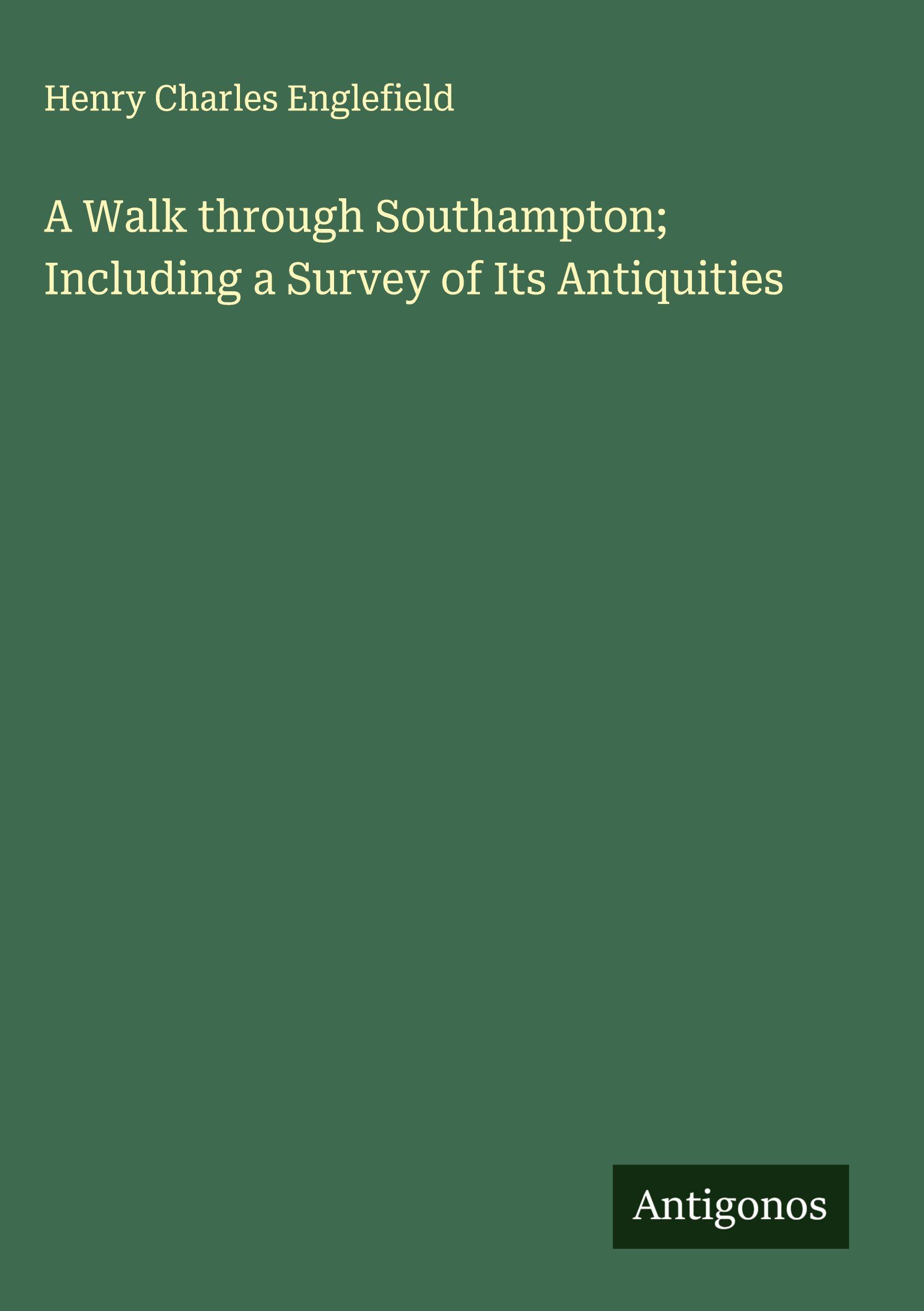 Vorderes Coverbild A Walk through Southampton; Including a Survey of Its Antiquities