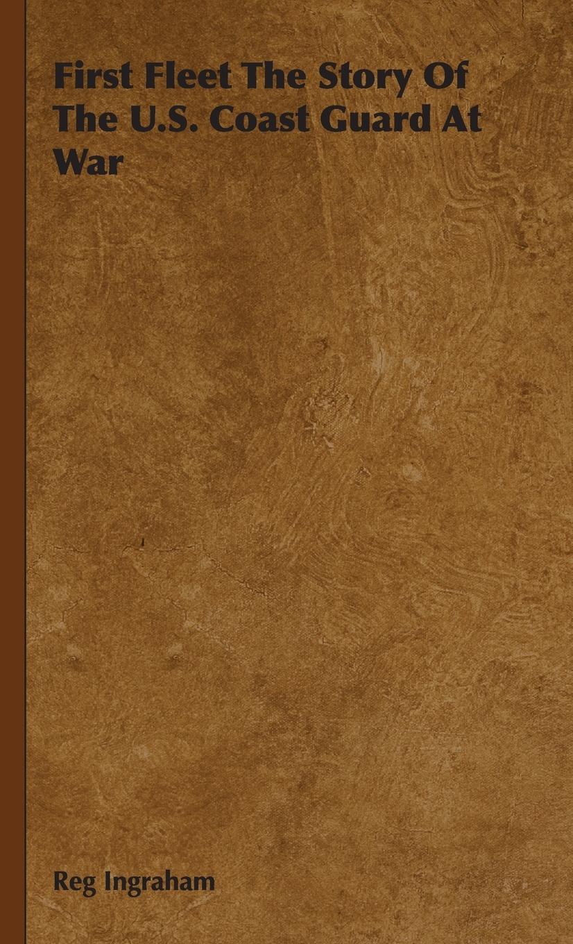 Vorderes Coverbild First Fleet The Story Of The U.S. Coast Guard At War