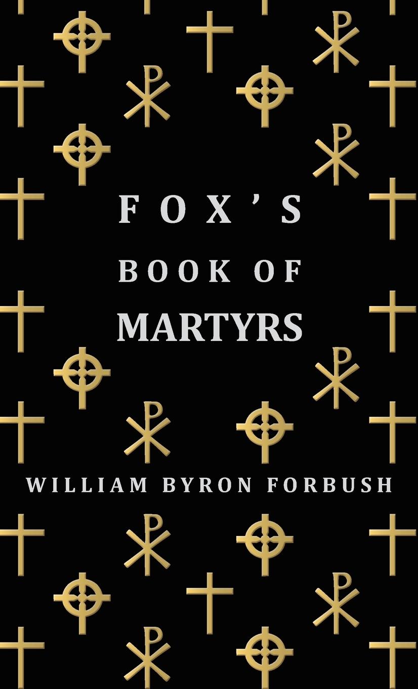 Vorderes Coverbild Fox's Book of Martyrs - A History of the Lives, Sufferings and Triumphant Deaths of the Early Christian and Protestant Martyrs