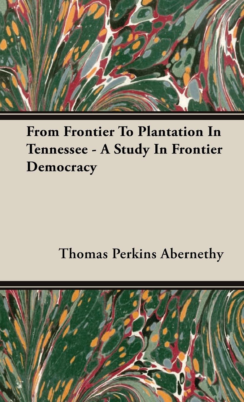 Vorderes Coverbild From Frontier To Plantation In Tennessee - A Study In Frontier Democracy