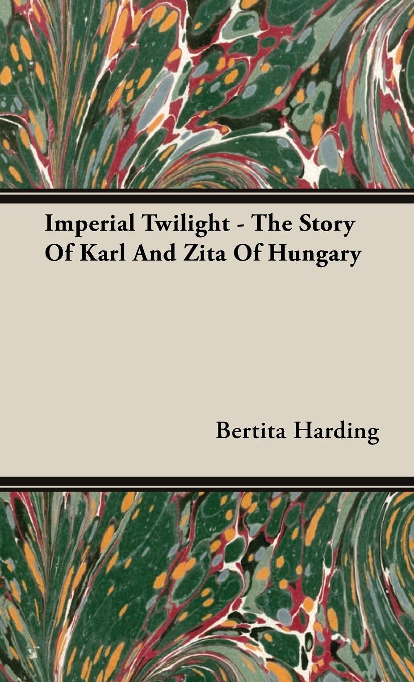 Vorderes Coverbild Imperial Twilight - The Story of Karl and Zita of Hungary