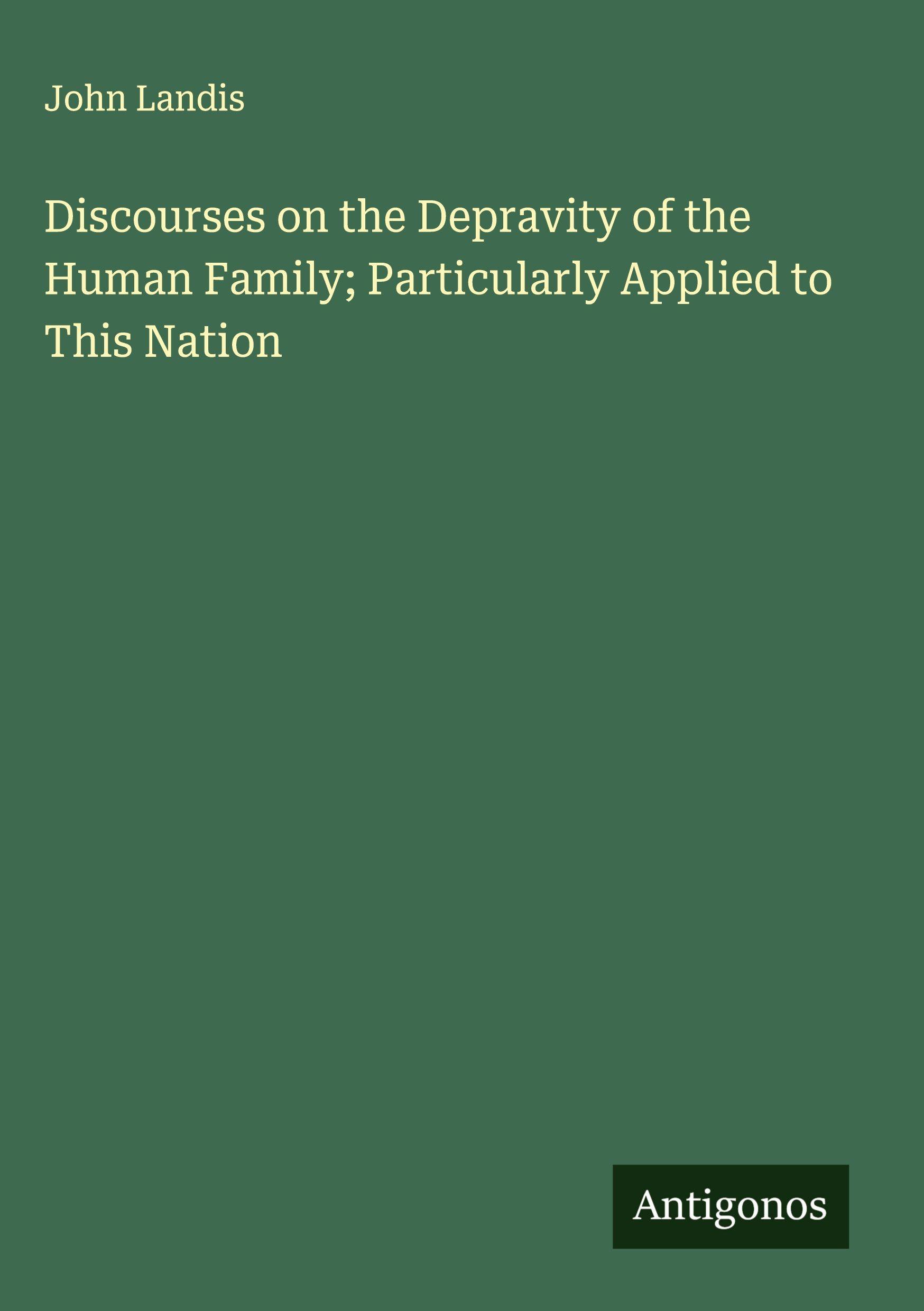 Vorderes Coverbild Discourses on the Depravity of the Human Family; Particularly Applied to This Nation