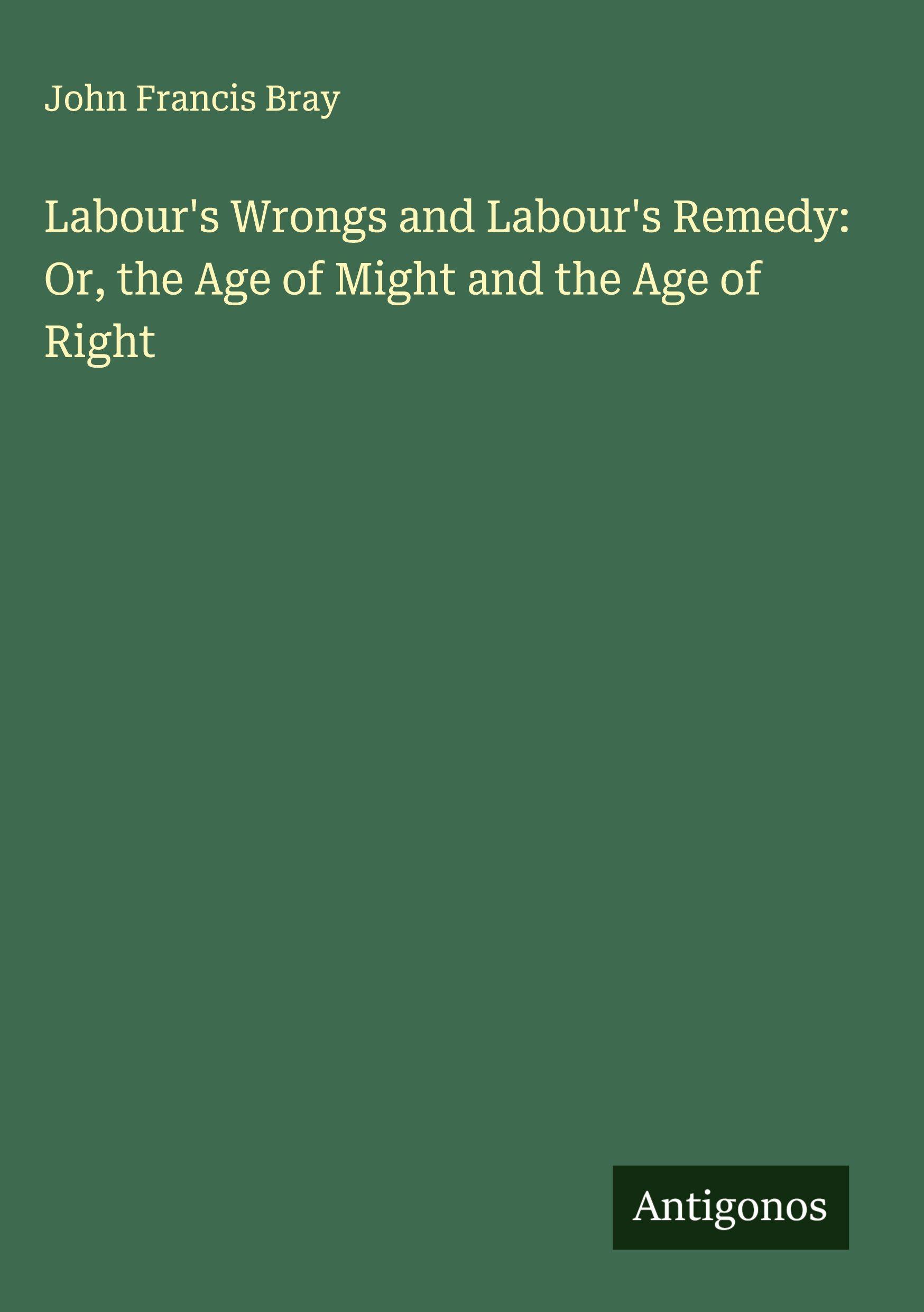 Vorderes Coverbild Labour's Wrongs and Labour's Remedy: Or, the Age of Might and the Age of Right
