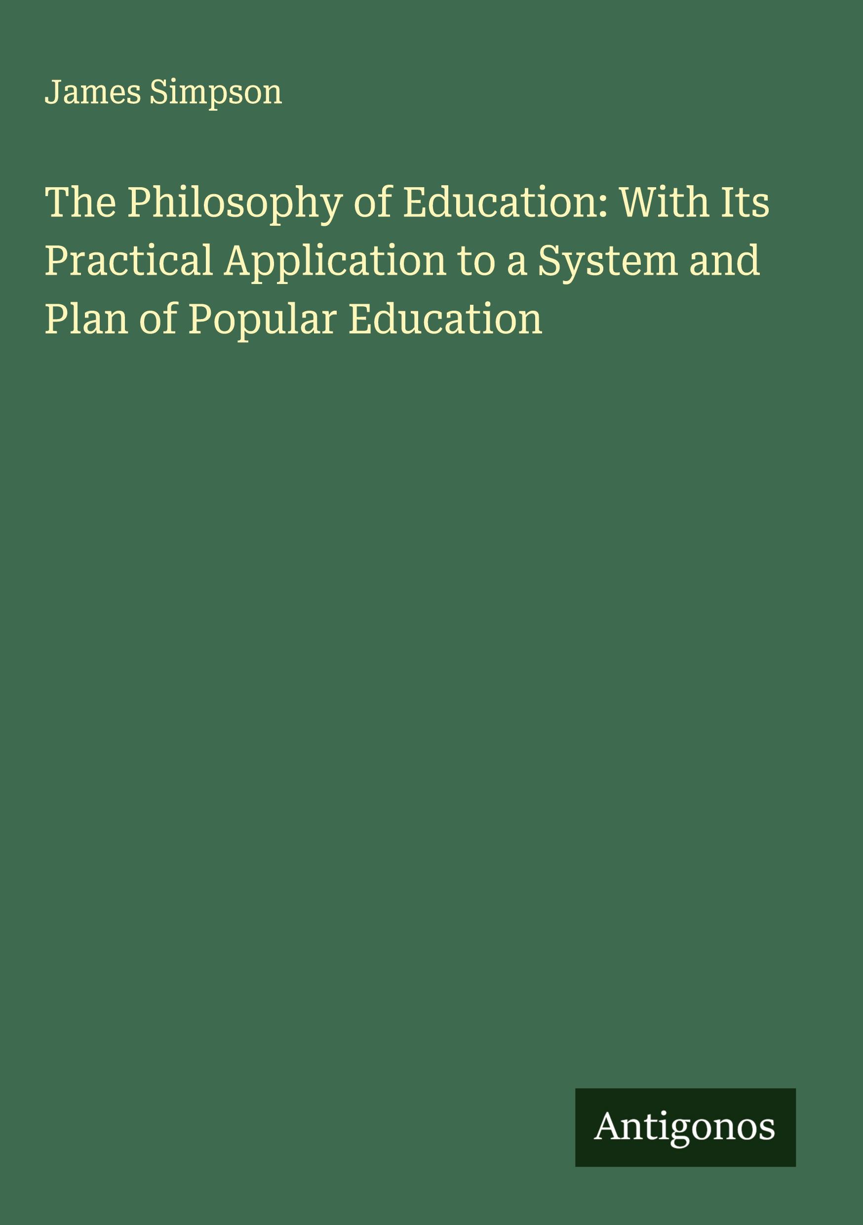 Vorderes Coverbild The Philosophy of Education: With Its Practical Application to a System and Plan of Popular Education