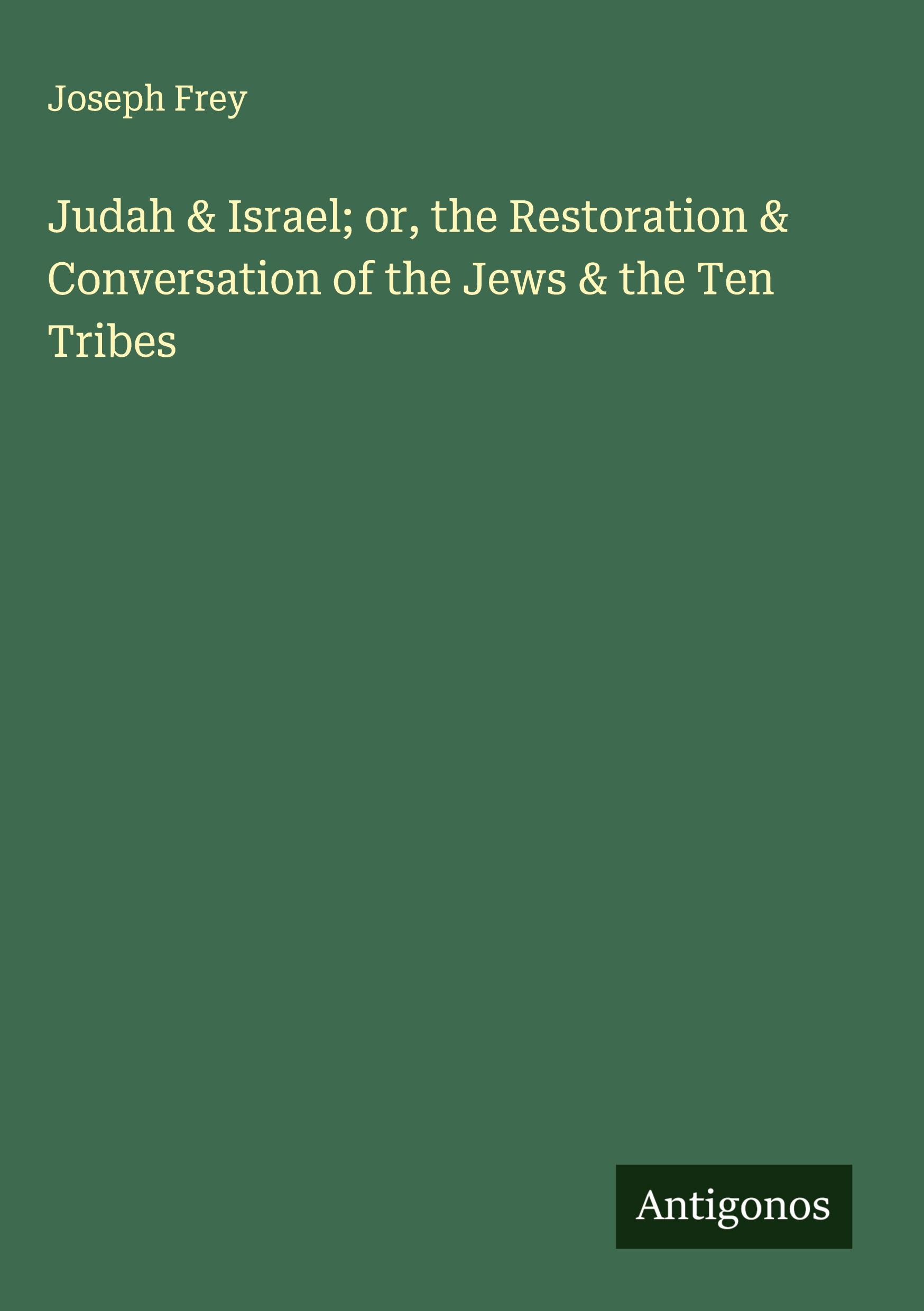 Vorderes Coverbild Judah & Israel; or, the Restoration & Conversation of the Jews & the Ten Tribes