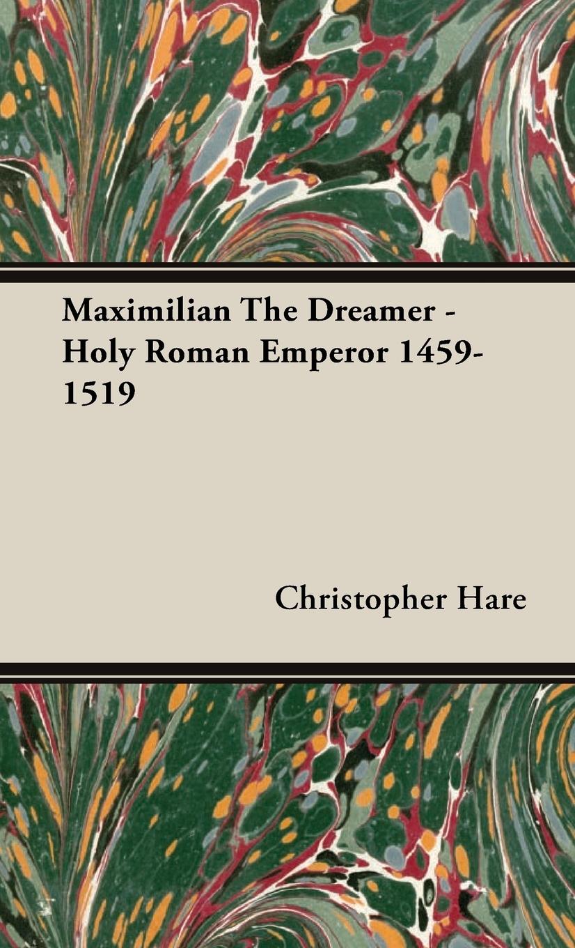 Vorderes Coverbild Maximilian The Dreamer - Holy Roman Emperor 1459-1519