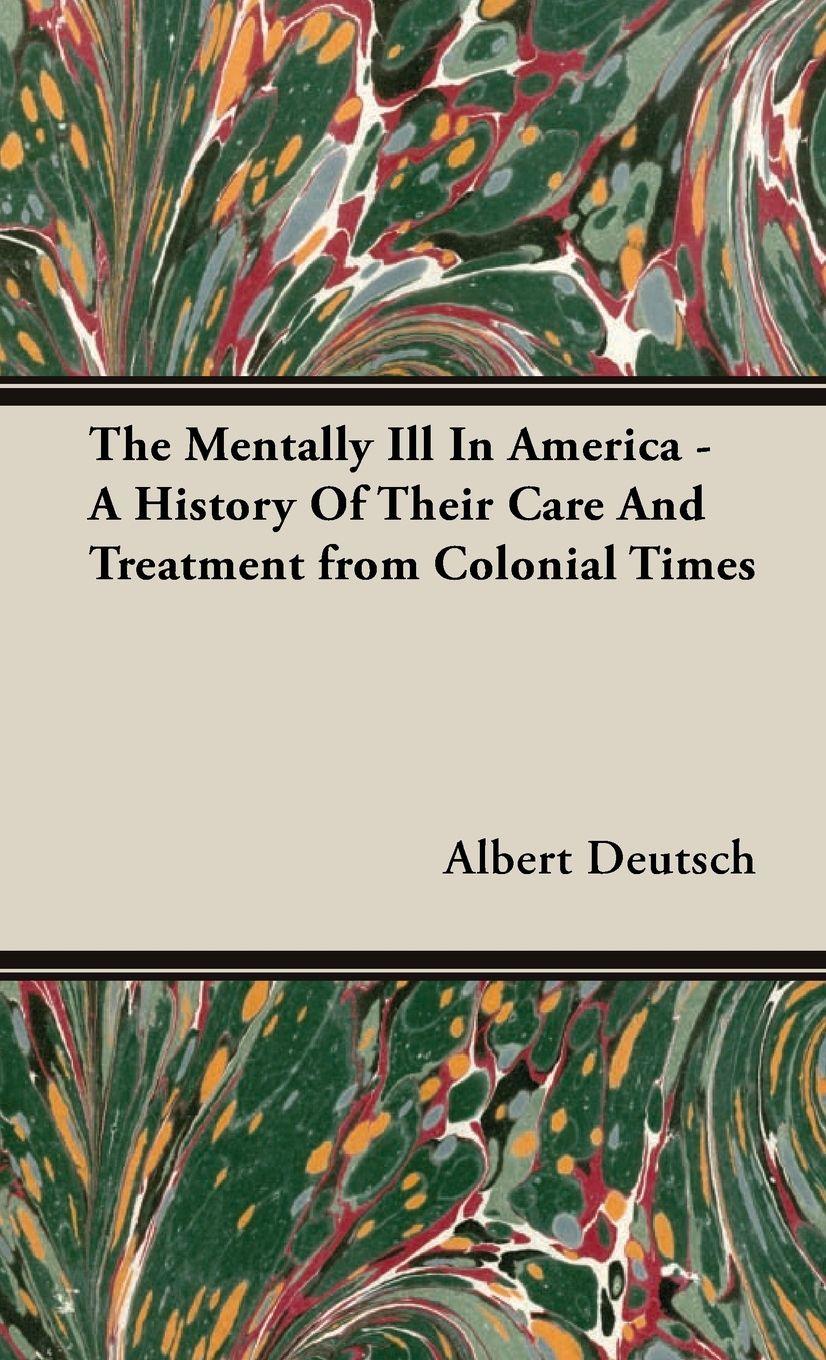 Vorderes Coverbild The Mentally Ill in America - A History of Their Care and Treatment from Colonial Times
