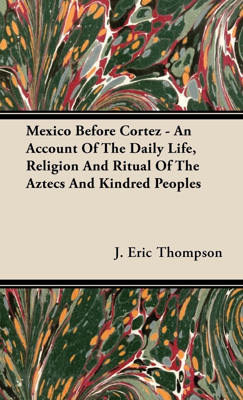 Vorderes Coverbild Mexico Before Cortez - An Account of the Daily Life, Religion and Ritual of the Aztecs and Kindred Peoples