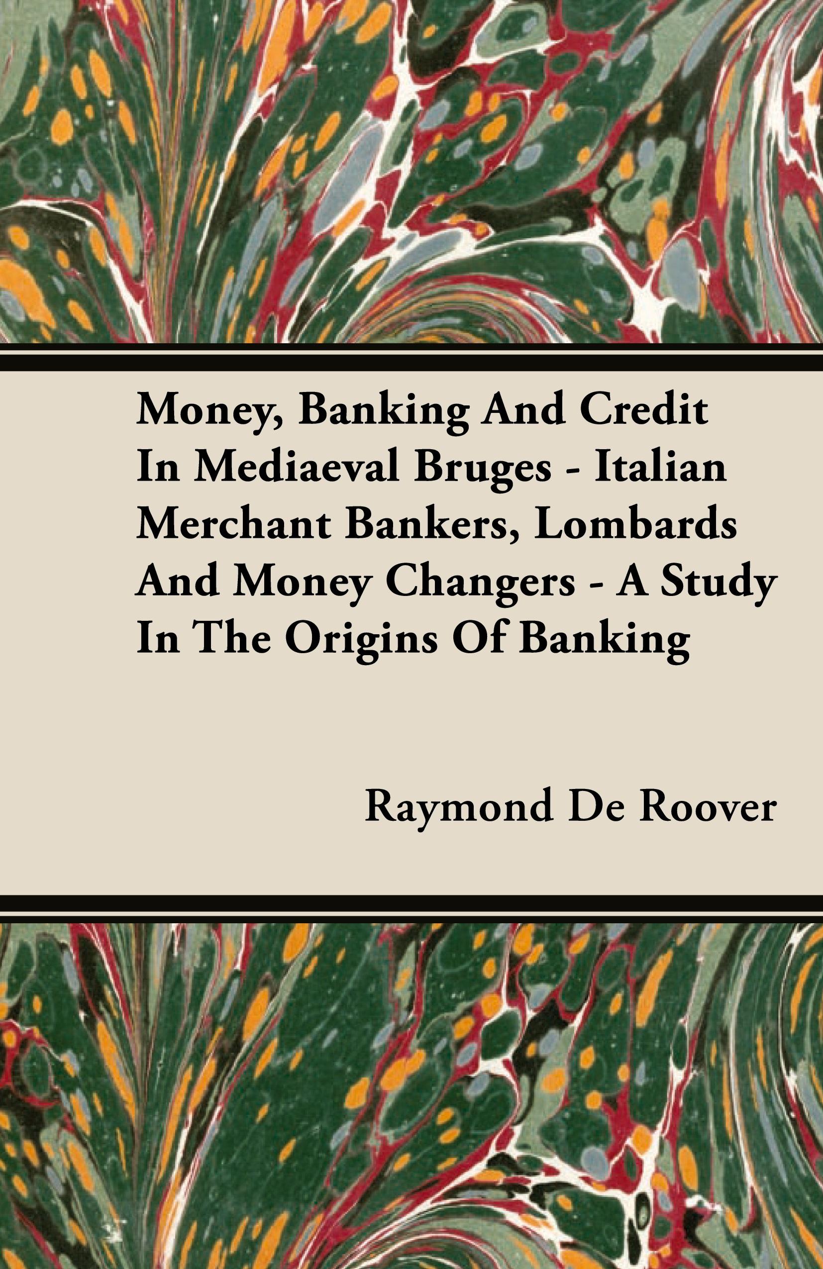 Vorderes Coverbild Money, Banking And Credit In Mediaeval Bruges - Italian Merchant Bankers, Lombards And Money Changers - A Study In The Origins Of Banking
